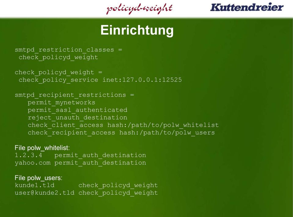 check_client_access hash:/path/to/polw_whitelist check_recipient_access hash:/path/to/polw_users File polw_whitelist: 1.2.3.