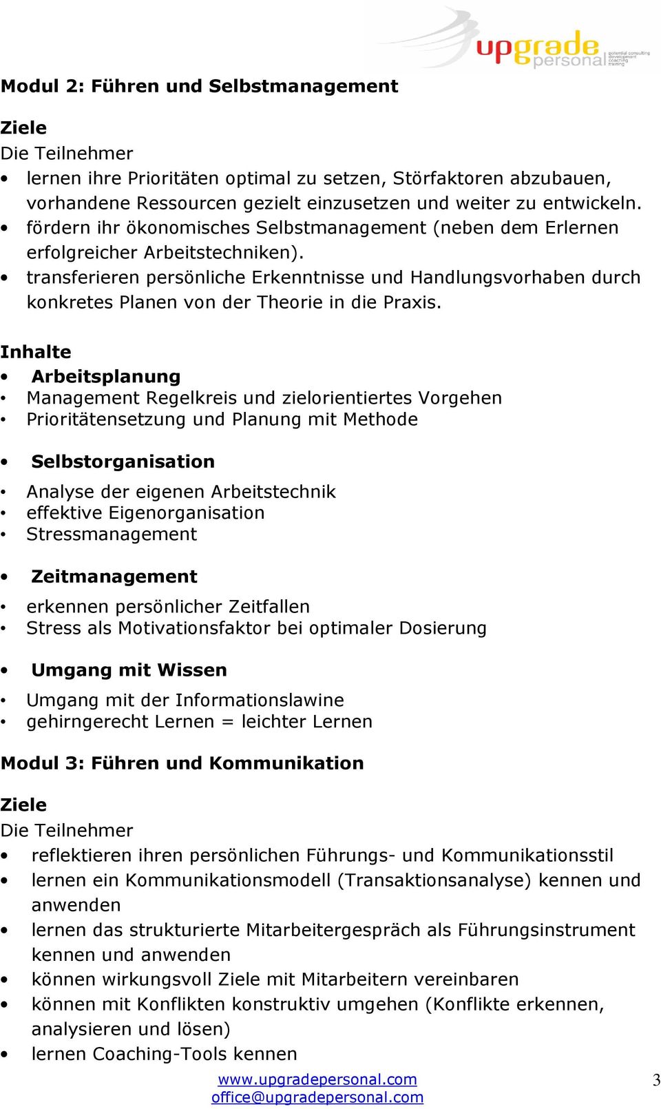 transferieren persönliche Erkenntnisse und Handlungsvorhaben durch konkretes Planen von der Theorie in die Praxis.