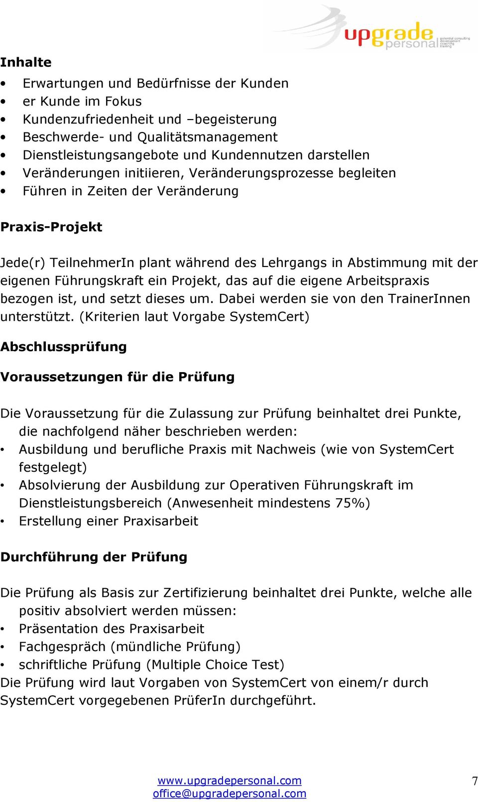 das auf die eigene Arbeitspraxis bezogen ist, und setzt dieses um. Dabei werden sie von den TrainerInnen unterstützt.