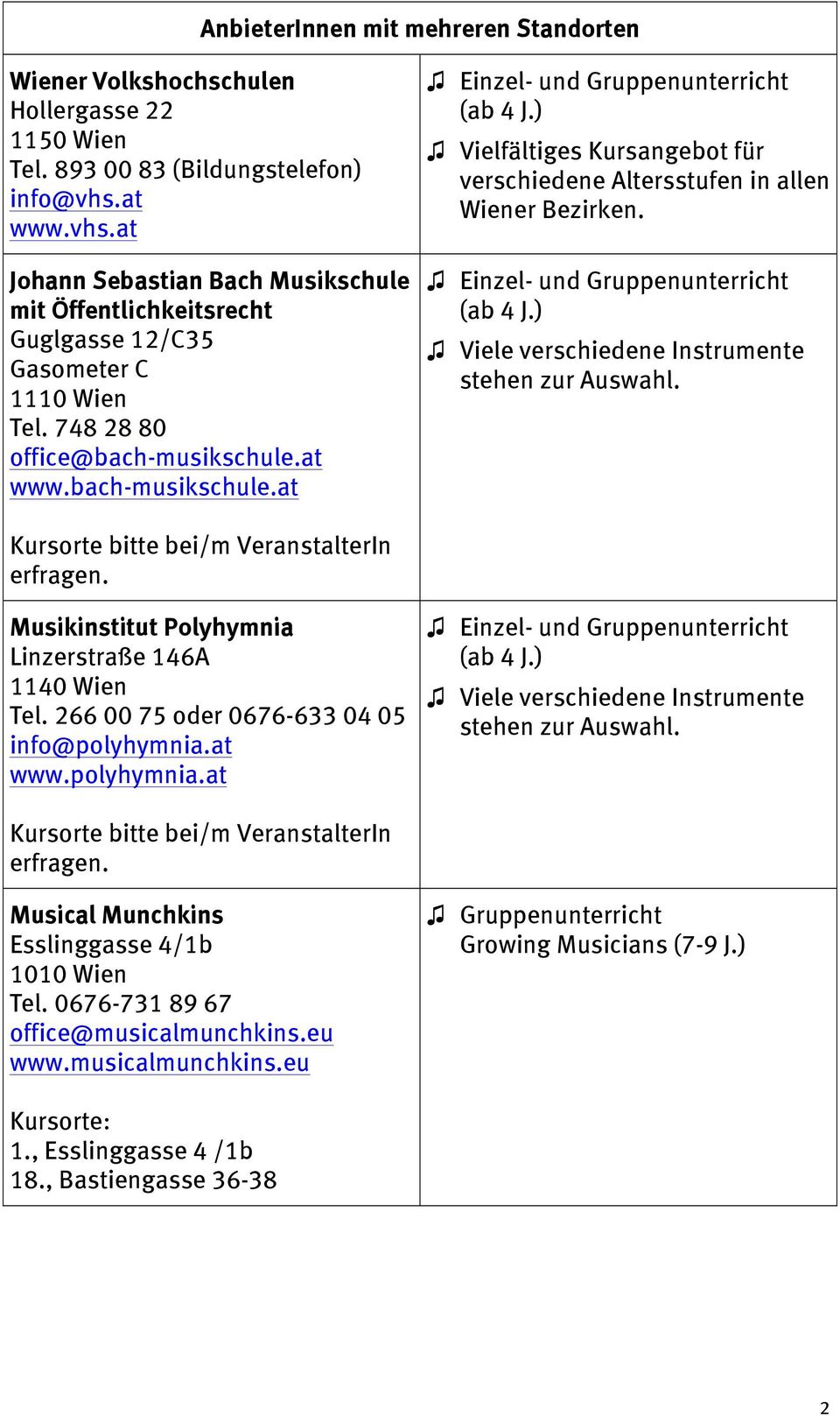 ) Vielfältiges Kursangebot für verschiedene Altersstufen in allen Wiener Bezirken. (ab 4 J.) Viele verschiedene Instrumente stehen zur Auswahl.