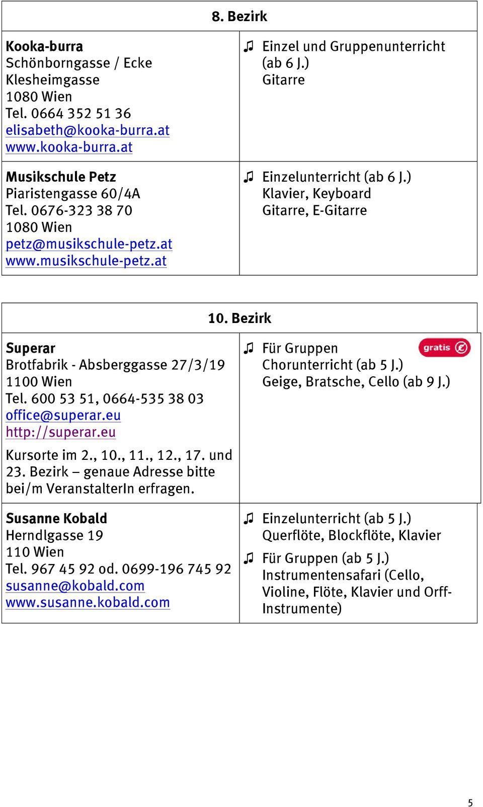 Bezirk Superar Brotfabrik - Absberggasse 27/3/19 1100 Wien Tel. 600 53 51, 0664-535 38 03 office@superar.eu http://superar.eu Kursorte im 2., 10., 11., 12., 17. und 23.