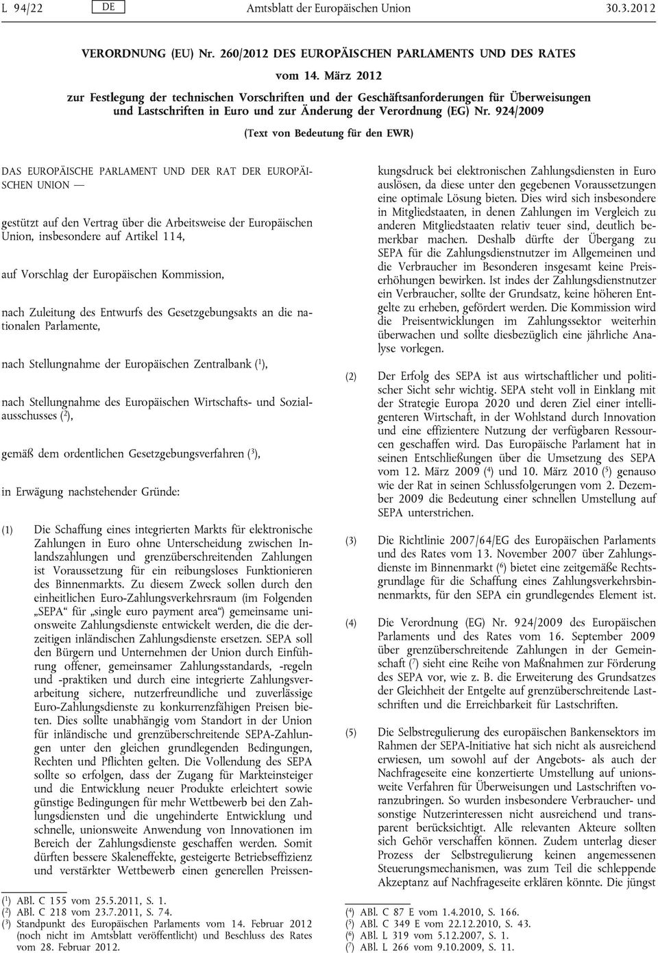 924/2009 (Text von Bedeutung für den EWR) DAS EUROPÄISCHE PARLAMENT UND DER RAT DER EUROPÄI SCHEN UNION gestützt auf den Vertrag über die Arbeitsweise der Europäischen Union, insbesondere auf Artikel
