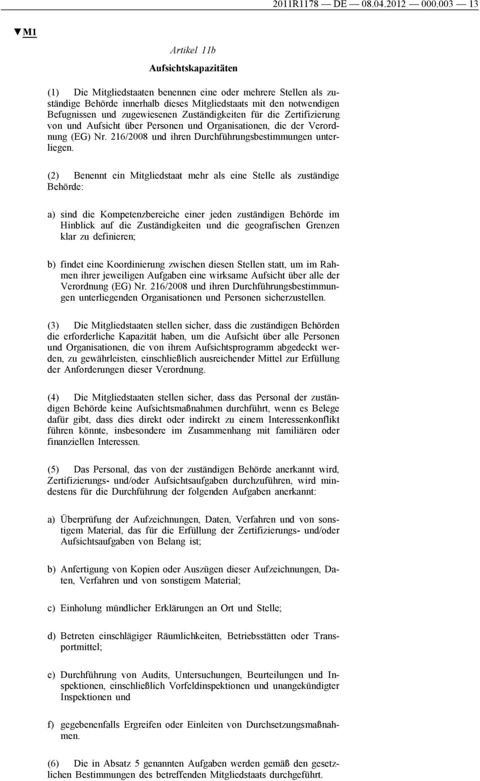 zugewiesenen Zuständigkeiten für die Zertifizierung von und Aufsicht über Personen und Organisationen, die der Verordnung (EG) Nr. 216/2008 und ihren Durchführungsbestimmungen unterliegen.