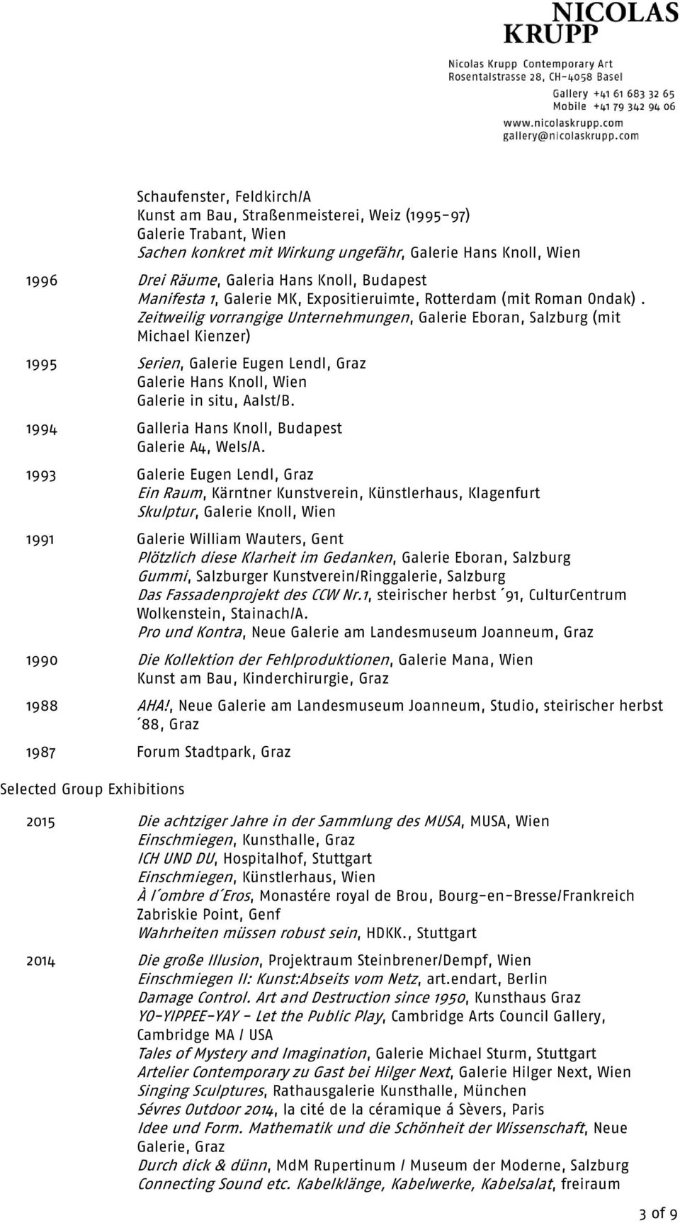 Zeitweilig vorrangige Unternehmungen, Galerie Eboran, Salzburg (mit Michael Kienzer) 1995 Serien, Galerie Eugen Lendl, Graz Galerie Hans Knoll, Wien Galerie in situ, Aalst/B.