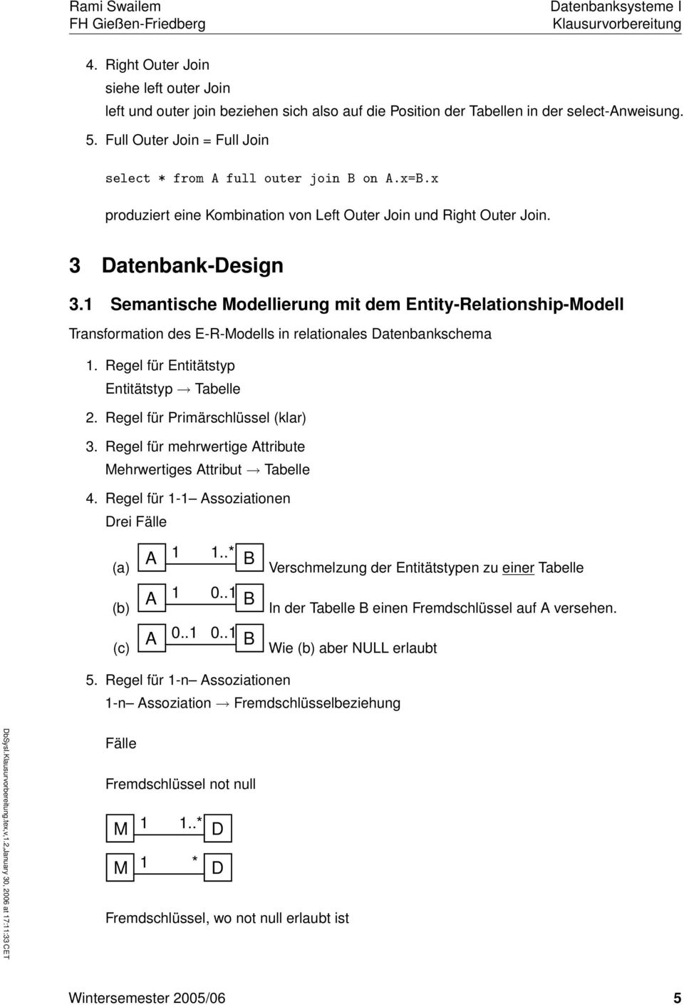 1 Semantische Modellierung mit dem Entity-Relationship-Modell Transformation des E-R-Modells in relationales Datenbankschema 1. Regel für Entitätstyp Entitätstyp Tabelle 2.