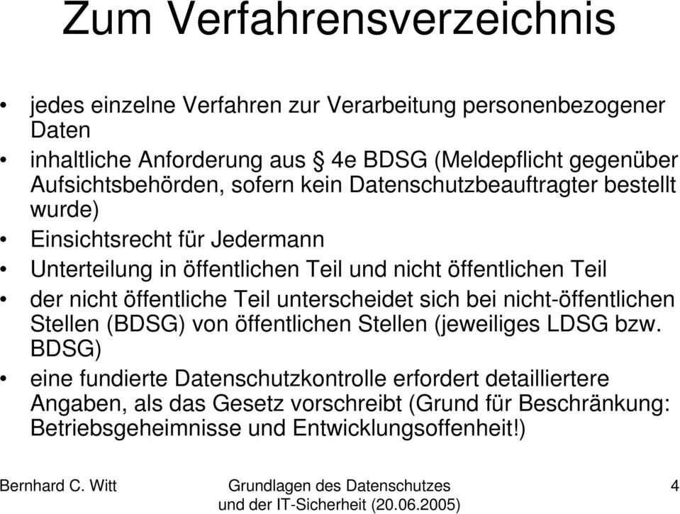 öffentlichen Teil der nicht öffentliche Teil unterscheidet sich bei nicht-öffentlichen Stellen (BDSG) von öffentlichen Stellen (jeweiliges LDSG bzw.