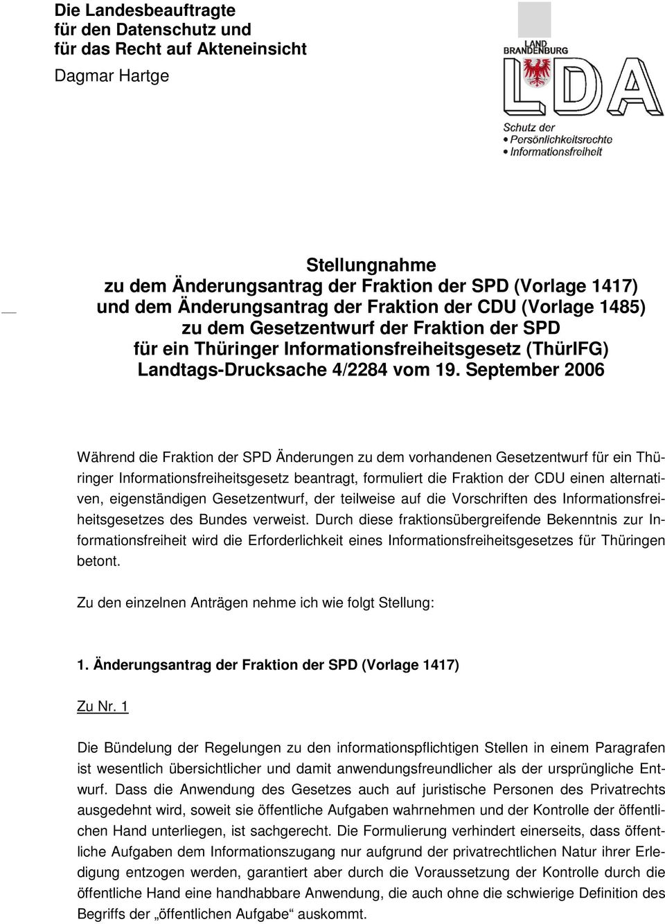 September 2006 Während die Fraktion der SPD Änderungen zu dem vorhandenen Gesetzentwurf für ein Thüringer Informationsfreiheitsgesetz beantragt, formuliert die Fraktion der CDU einen alternativen,