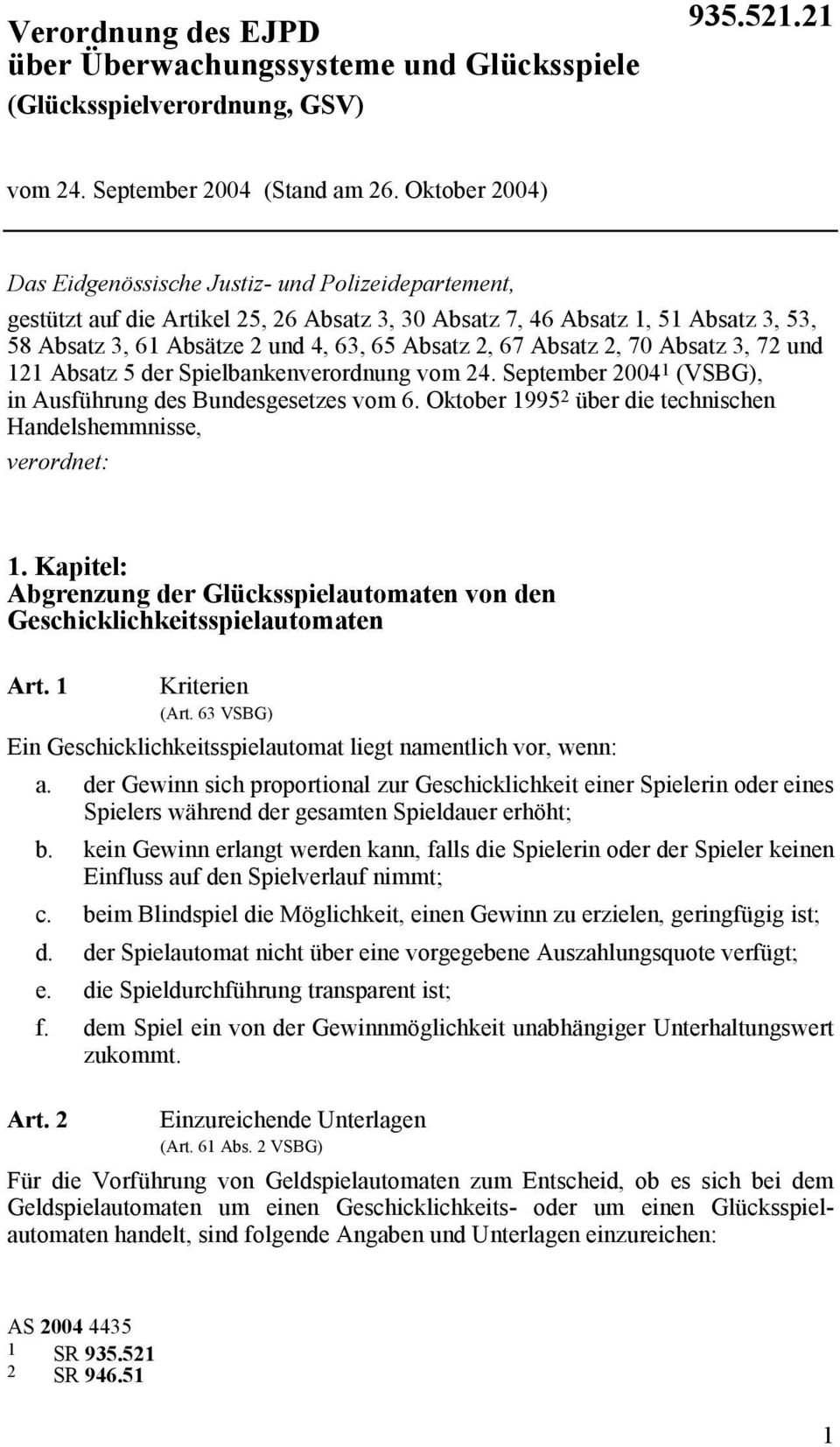 67 Absatz 2, 70 Absatz 3, 72 und 121 Absatz 5 der Spielbankenverordnung vom 24. September 2004 1 (VSBG), in Ausführung des Bundesgesetzes vom 6.