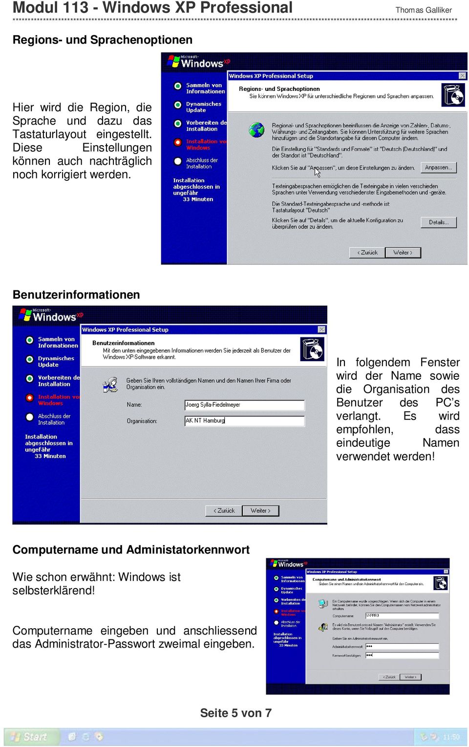 Benutzerinformationen In folgendem Fenster wird der Name sowie die Organisation des Benutzer des PC s verlangt.
