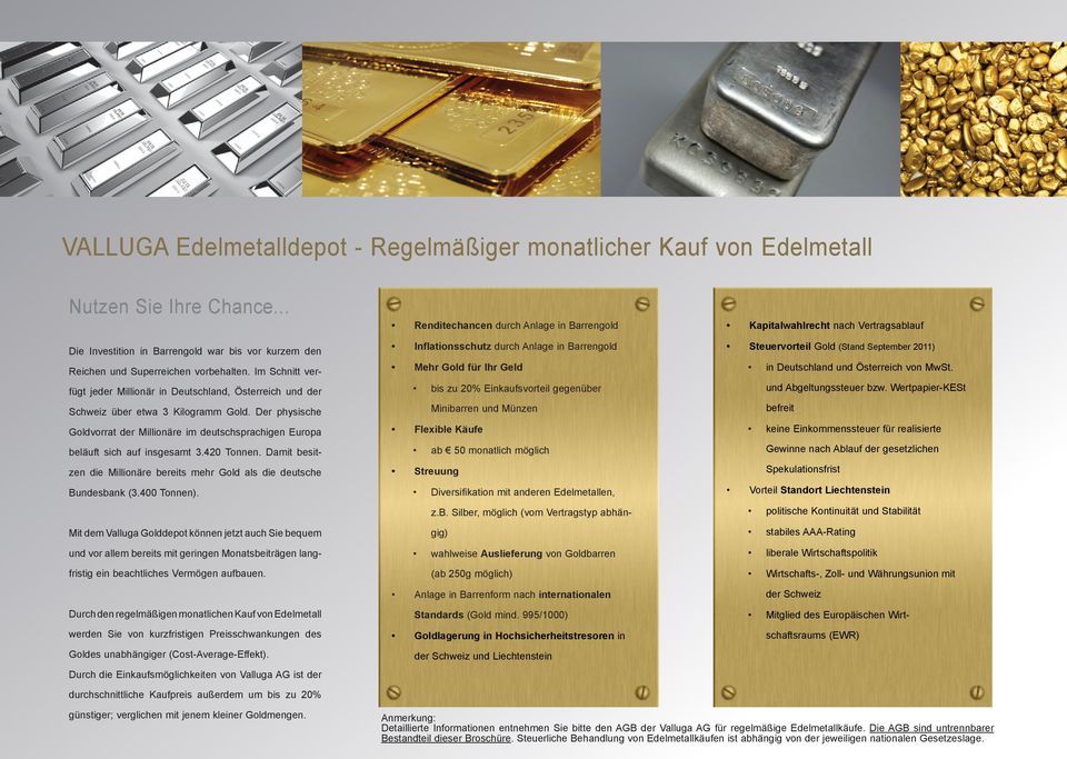Der physische Goldvorrat der Millionäre im deutschsprachigen Europa beläuft sich auf insgesamt 3.420 Tonnen. Damit besitzen die Millionäre bereits mehr Gold als die deutsche Bundesbank (3.400 Tonnen).