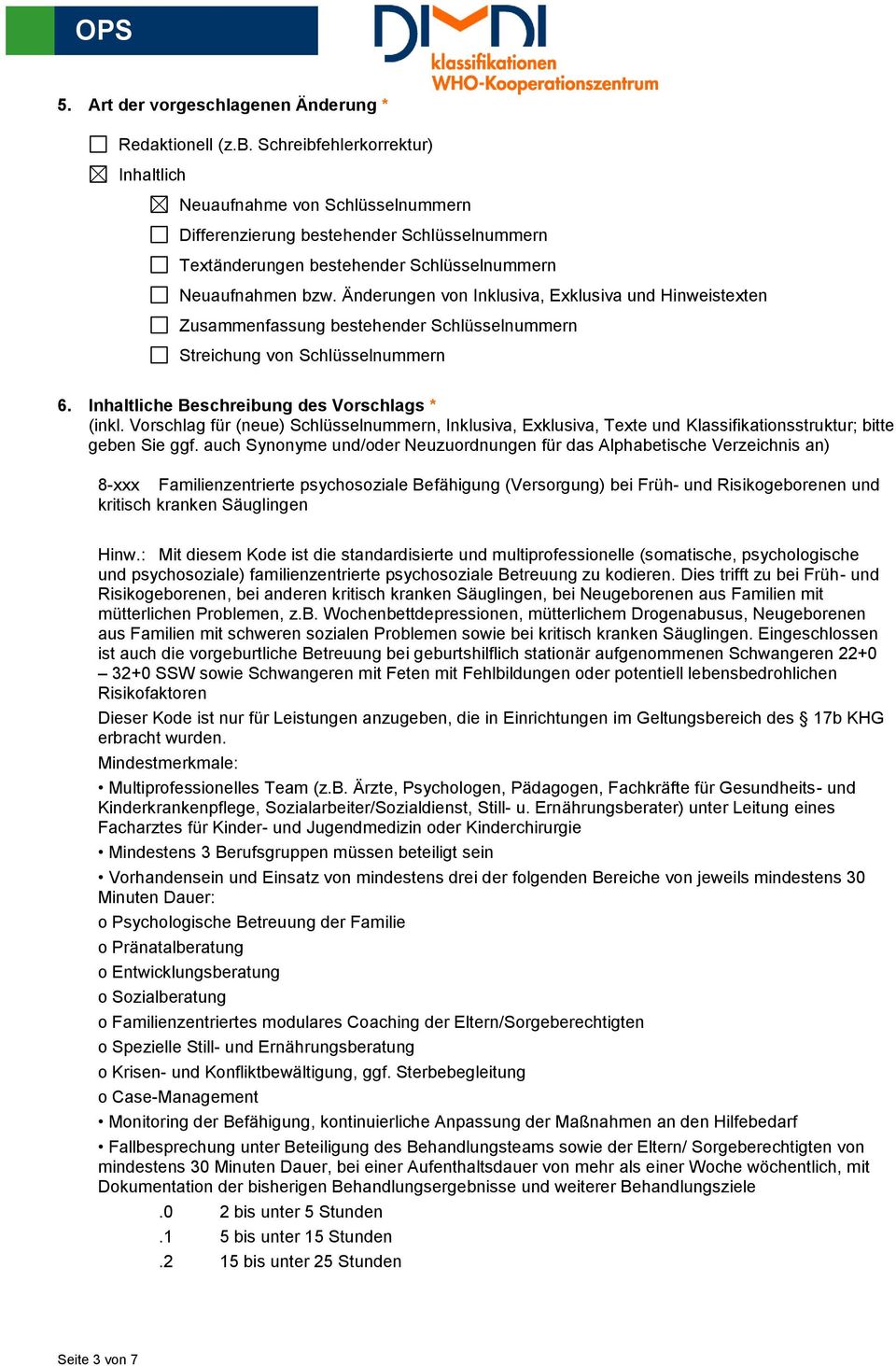 Änderungen von Inklusiva, Exklusiva und Hinweistexten Zusammenfassung bestehender Schlüsselnummern Streichung von Schlüsselnummern 6. Inhaltliche Beschreibung des Vorschlags * (inkl.