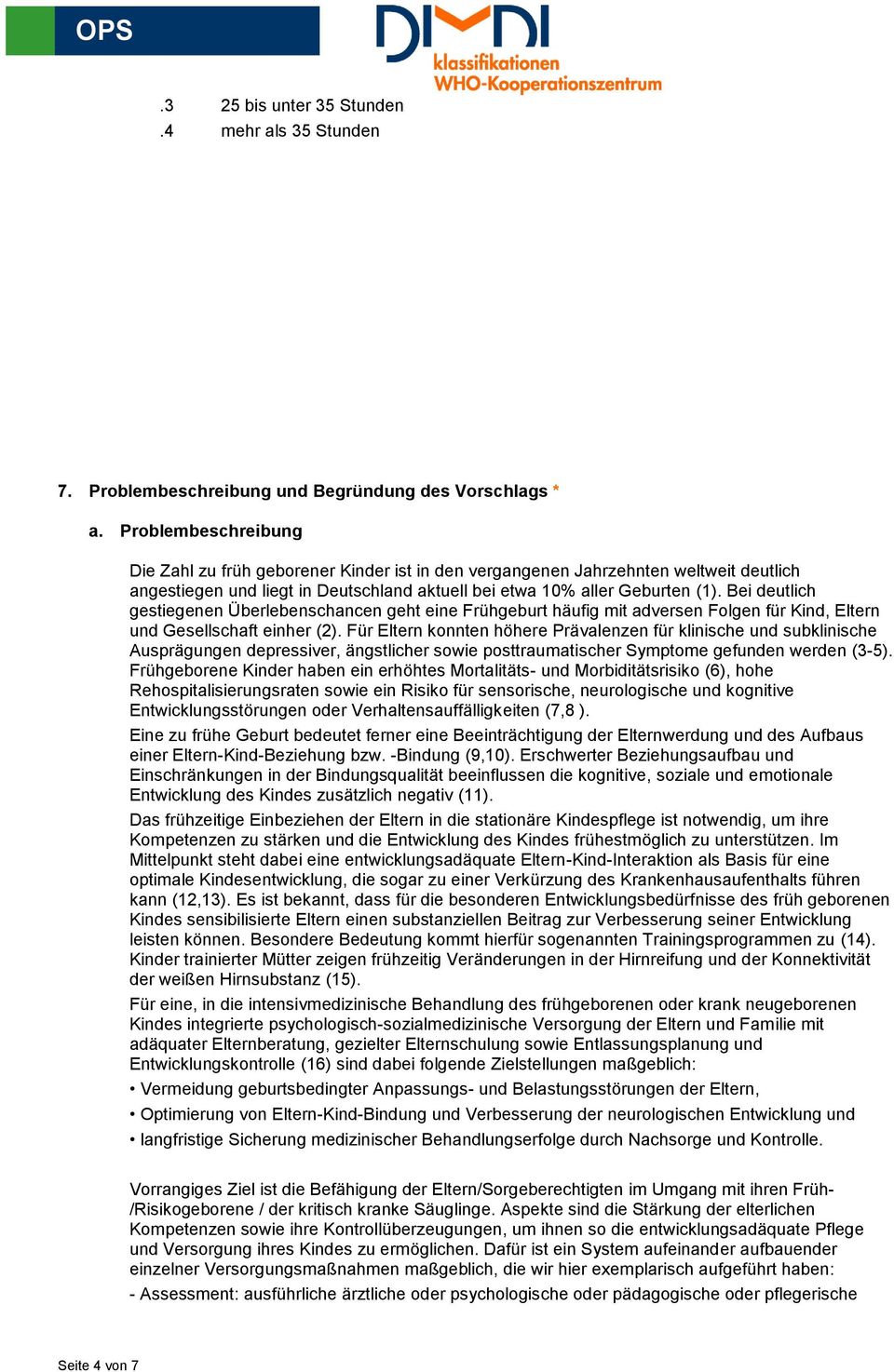 Bei deutlich gestiegenen Überlebenschancen geht eine Frühgeburt häufig mit adversen Folgen für Kind, Eltern und Gesellschaft einher (2).