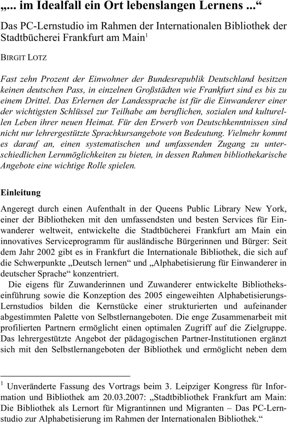 deutschen Pass, in einzelnen Großstädten wie Frankfurt sind es bis zu einem Drittel.