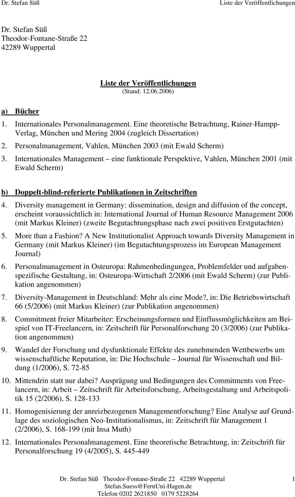 Internationales Management eine funktionale Perspektive, Vahlen, München 2001 (mit Ewald Scherm) b) Doppelt-blind-referierte Publikationen in Zeitschriften 4.