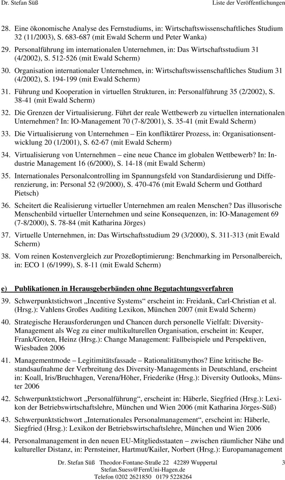 Organisation internationaler Unternehmen, in: Wirtschaftswissenschaftliches Studium 31 (4/2002), S. 194-199 (mit Ewald Scherm) 31.