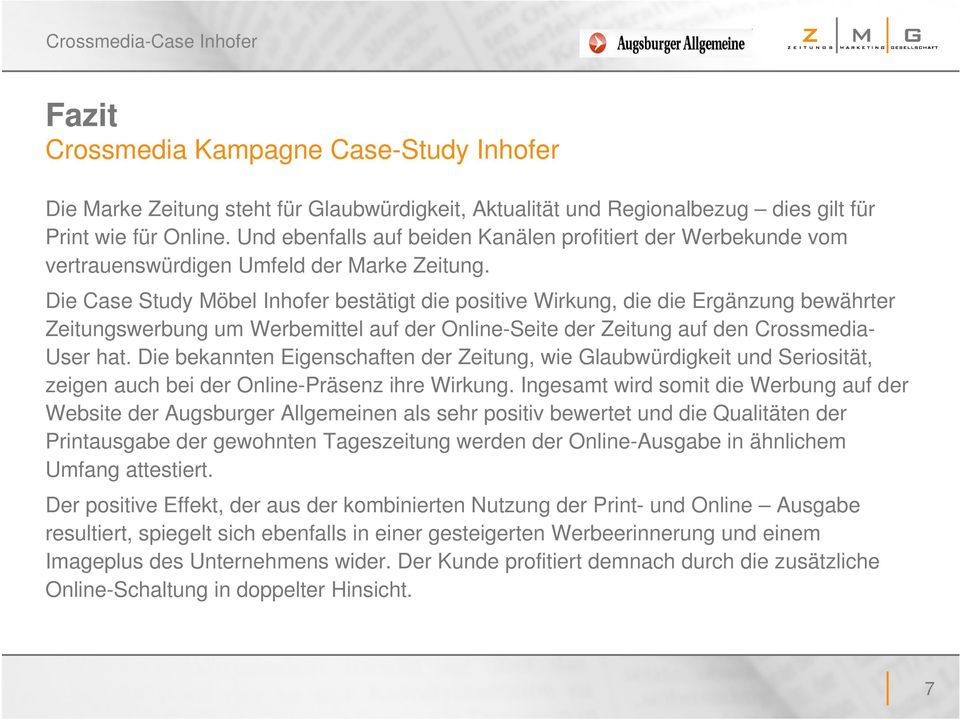 Die Case Study Möbel Inhofer bestätigt die positive Wirkung, die die Ergänzung bewährter Zeitungswerbung um Werbemittel auf der Online-Seite der Zeitung auf den Crossmedia- User hat.