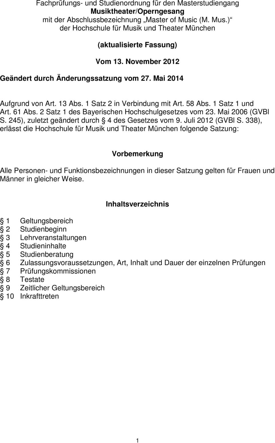 2 Satz 1 des Bayerischen Hochschulgesetzes vom 23. Mai 2006 (GVBl S. 245), zuletzt geändert durch 4 des Gesetzes vom 9. Juli 2012 (GVBl S.