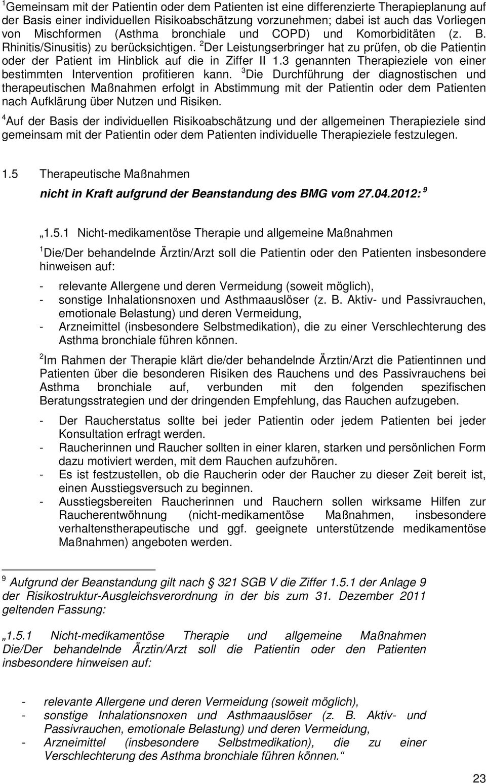 Der Leistungserbringer hat zu prüfen, ob die Patientin oder der Patient im Hinblick auf die in Ziffer II 1.3 genannten Therapieziele von einer bestimmten Intervention profitieren kann.