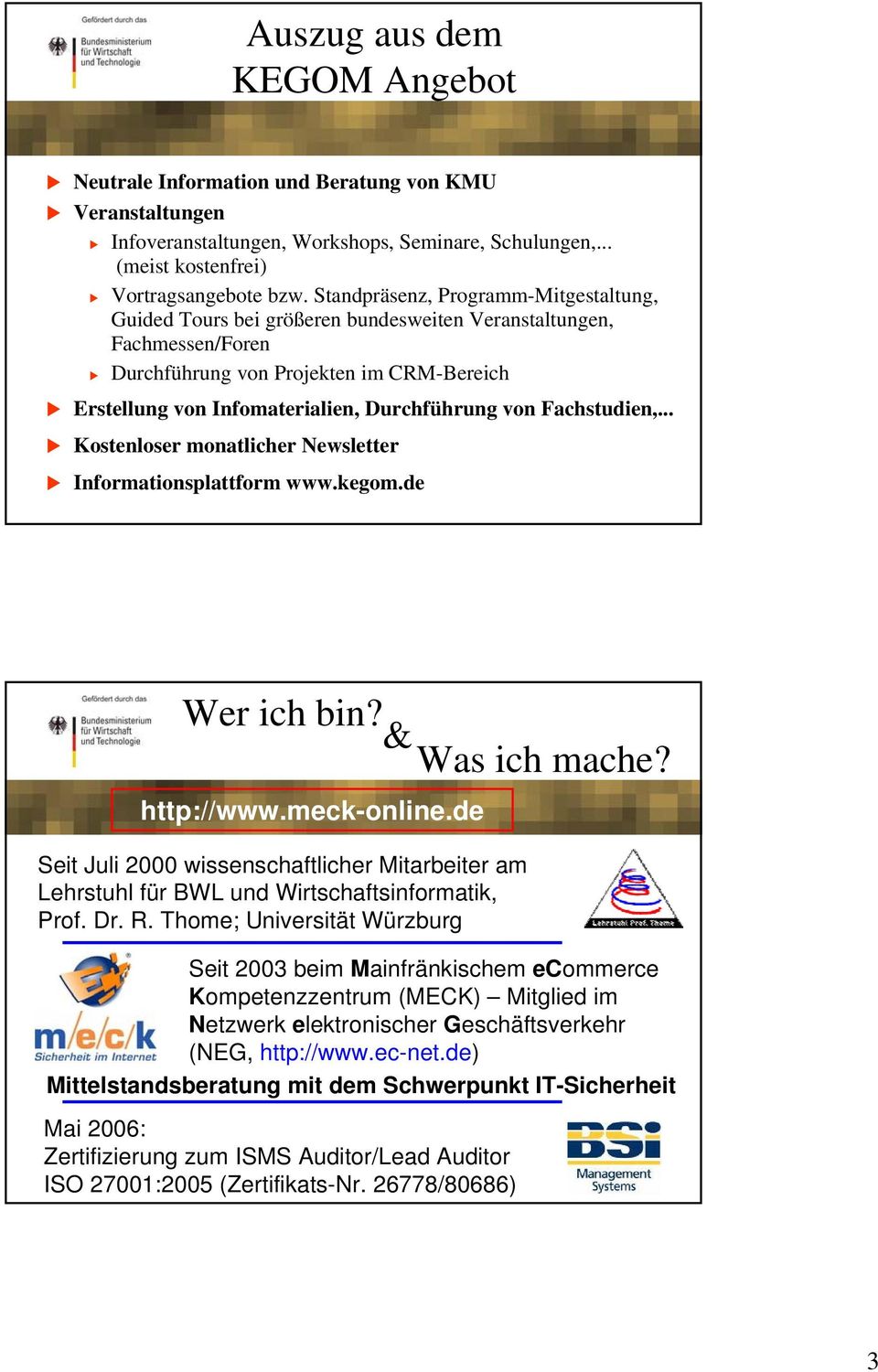 von Fachstudien,... Kostenloser monatlicher Newsletter Informationsplattform www.kegom.de Wer ich bin? & Was ich mache? http://www.meck-online.