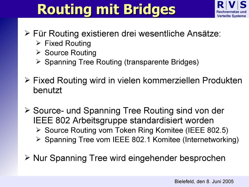 Spanning Tree Routing sind von der IEEE 802 Arbeitsgruppe standardisiert worden Source Routing vom Token Ring