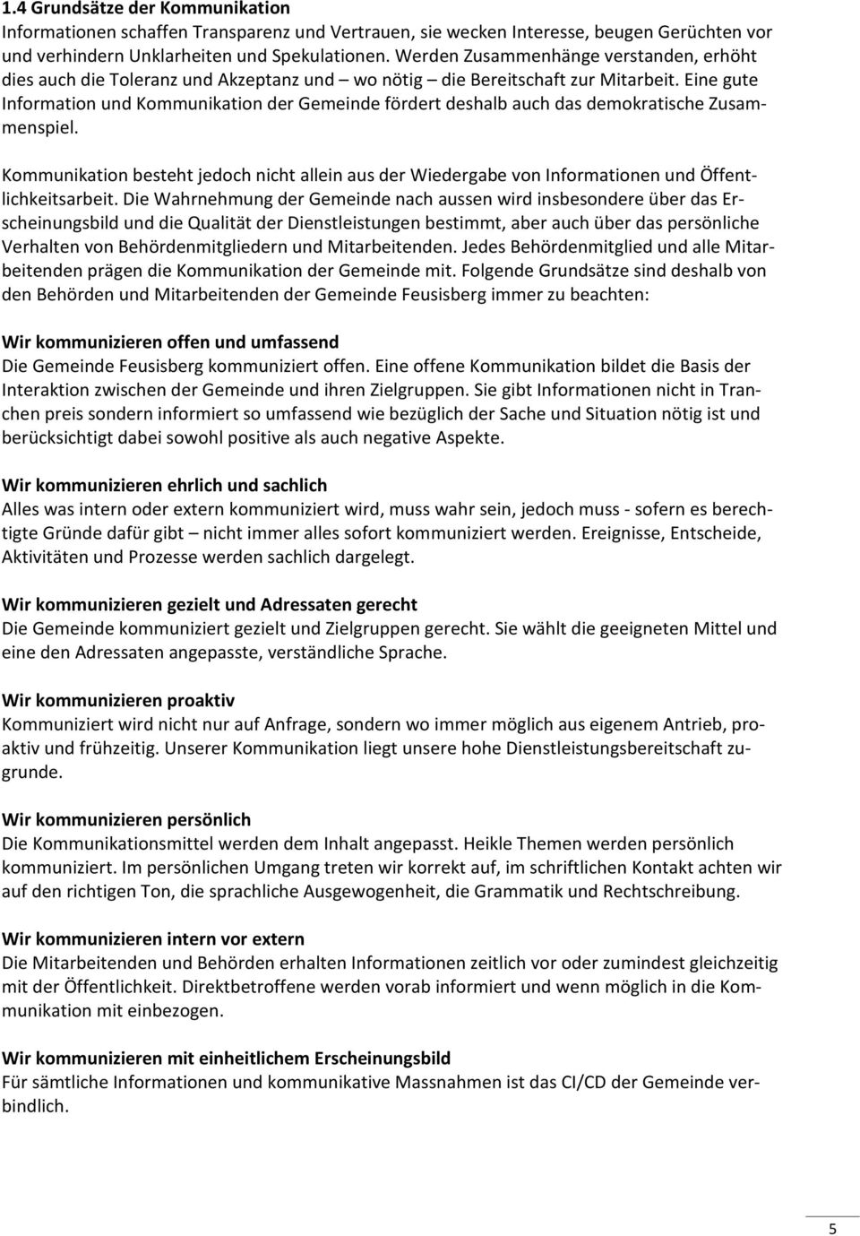 Eine gute Information und Kommunikation der Gemeinde fördert deshalb auch das demokratische Zusammenspiel.