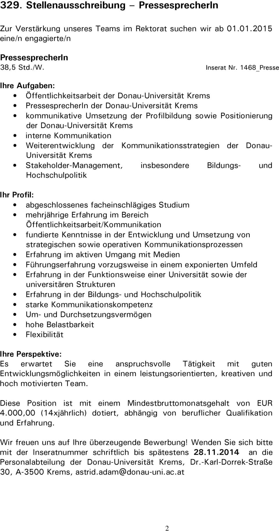 Donau-Universität Krems interne Kommunikation Weiterentwicklung der Kommunikationsstrategien der Donau- Universität Krems Stakeholder-Management, insbesondere Bildungs- und Hochschulpolitik Ihr