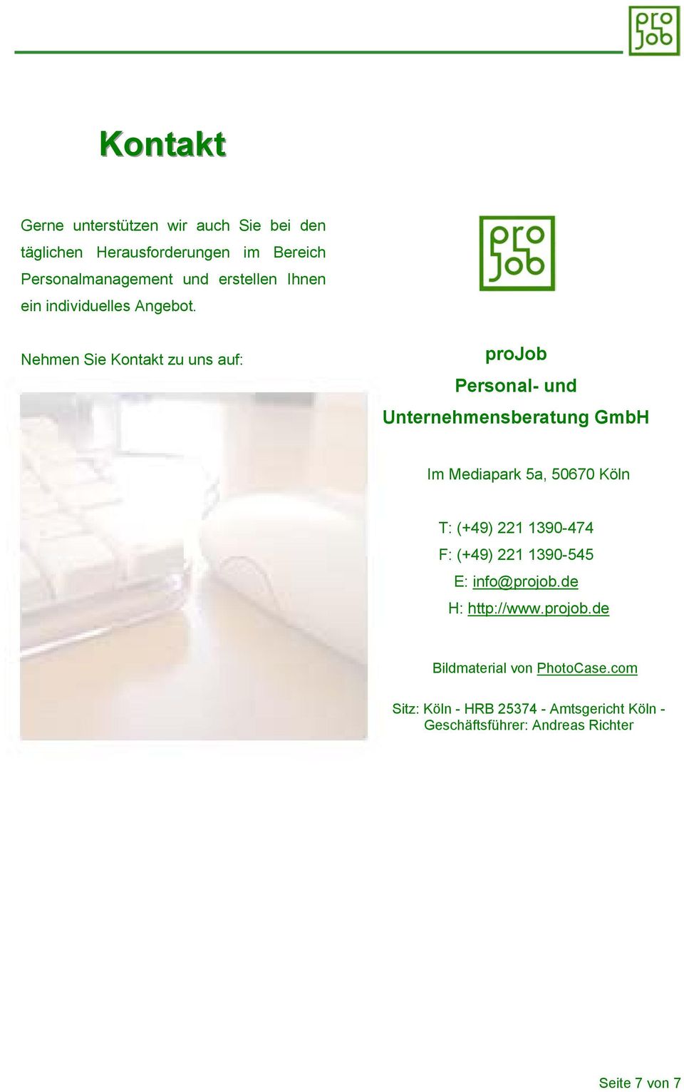 Nehmen Sie Kontakt zu uns auf: projob Personal- und Unternehmensberatung GmbH Im Mediapark 5a, 50670 Köln T: (+49)