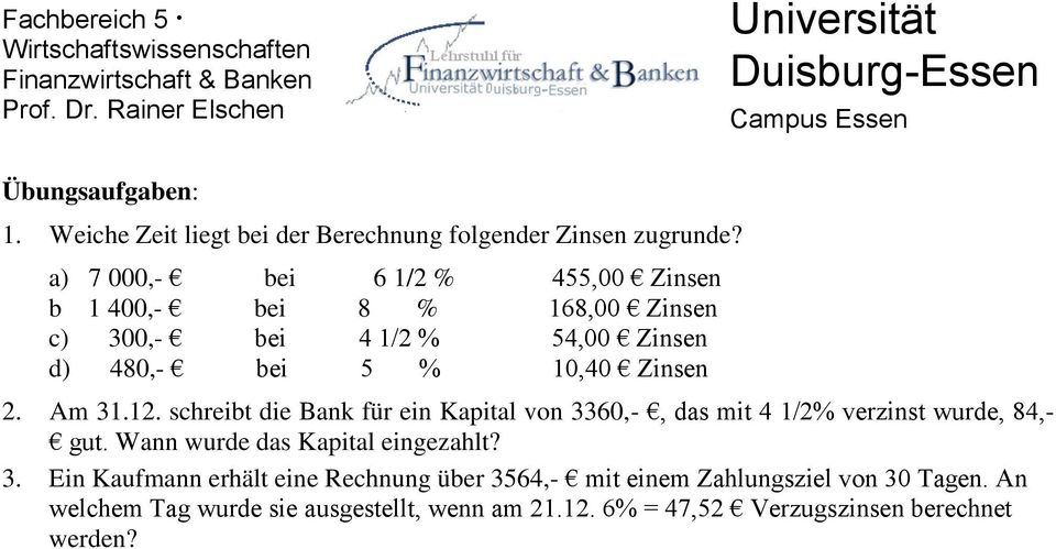 2. Am 31.12. schreibt die Bank für ein Kapital von 3360,-, das mit 4 1/2% verzinst wurde, 84,- gut.
