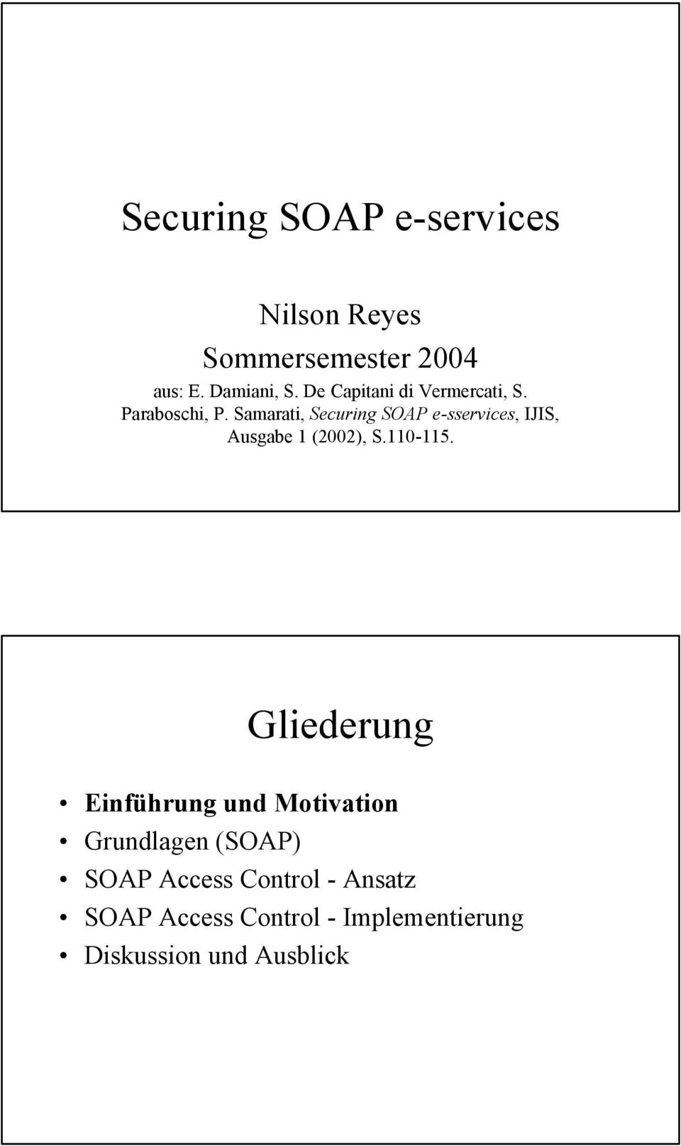 Samarati, Securing SOAP e-sservices, IJIS, Ausgabe 1 (2002), S.110-115.