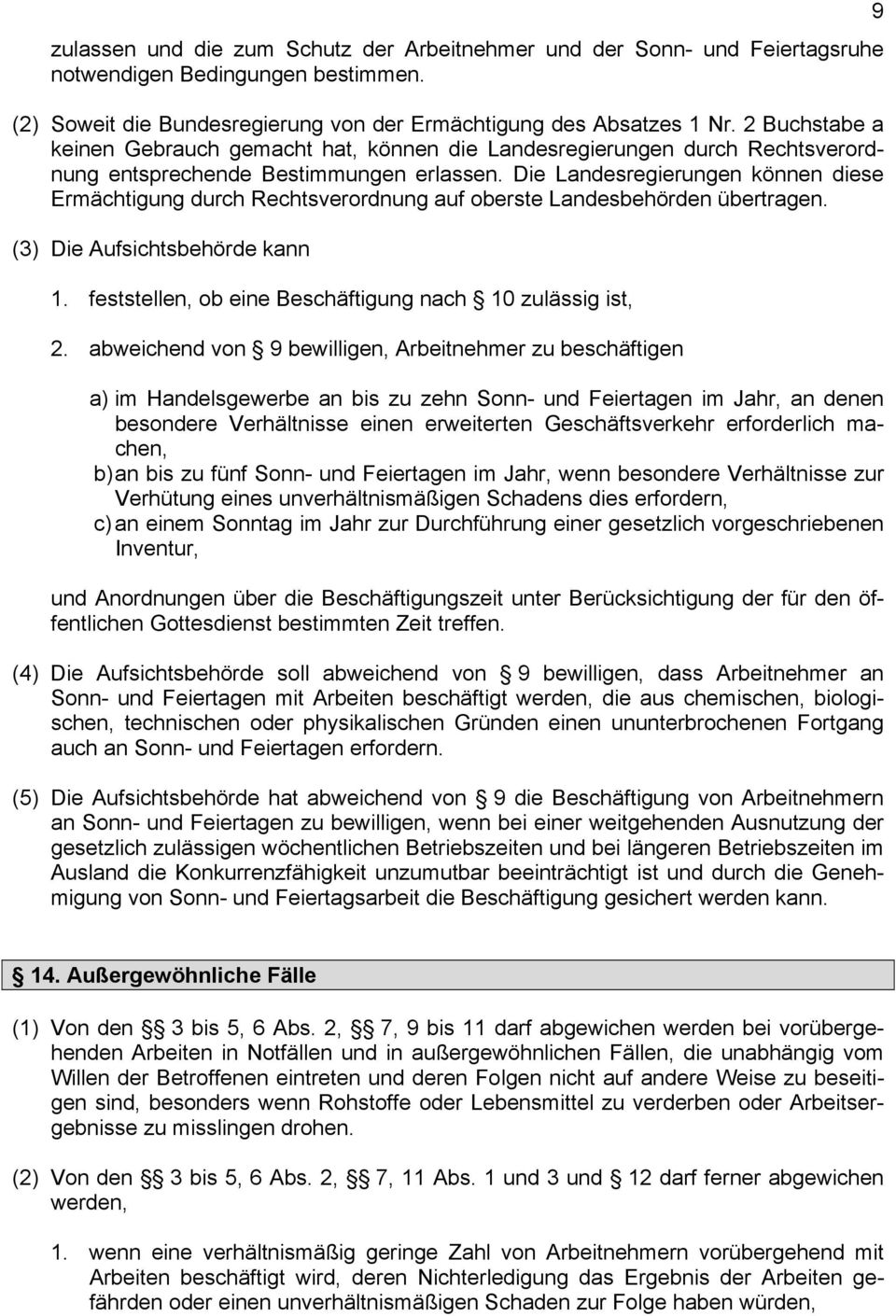 Die Landesregierungen können diese Ermächtigung durch Rechtsverordnung auf oberste Landesbehörden übertragen. (3) Die Aufsichtsbehörde kann 1.