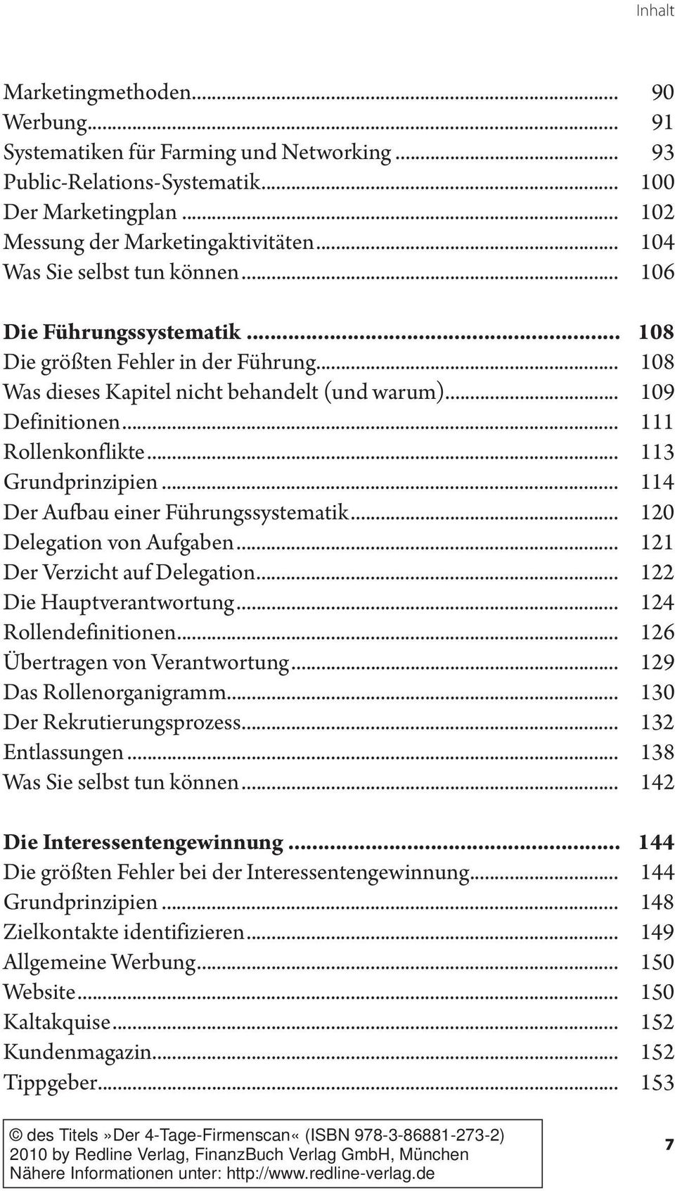 .. 113 Grundprinzipien... 114 Der Aufbau einer Führungssystematik... 120 Delegation von Aufgaben... 121 Der Verzicht auf Delegation... 122 Die Hauptverantwortung... 124 Rollendefinitionen.