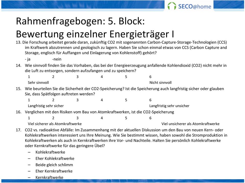 Haben Sie schon einmal etwas von CCS (Carbon Capture and Storage, englisch für Auffangen und Einlagerung von Kohlenstoff) gehört? ja nein 14.