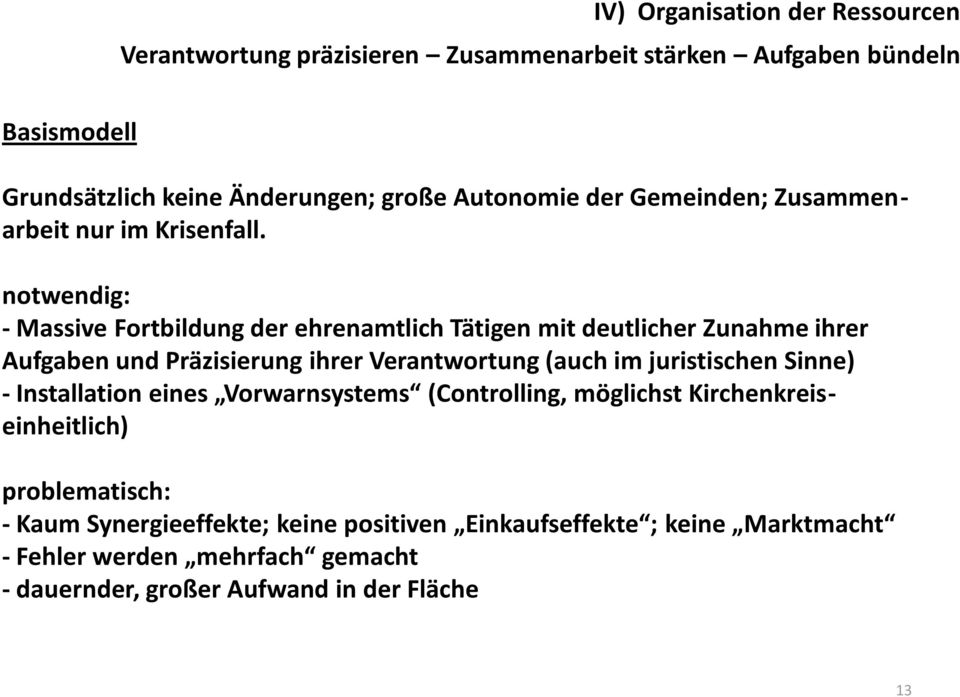 notwendig: - Massive Fortbildung der ehrenamtlich Tätigen mit deutlicher Zunahme ihrer Aufgaben und Präzisierung ihrer Verantwortung (auch im juristischen