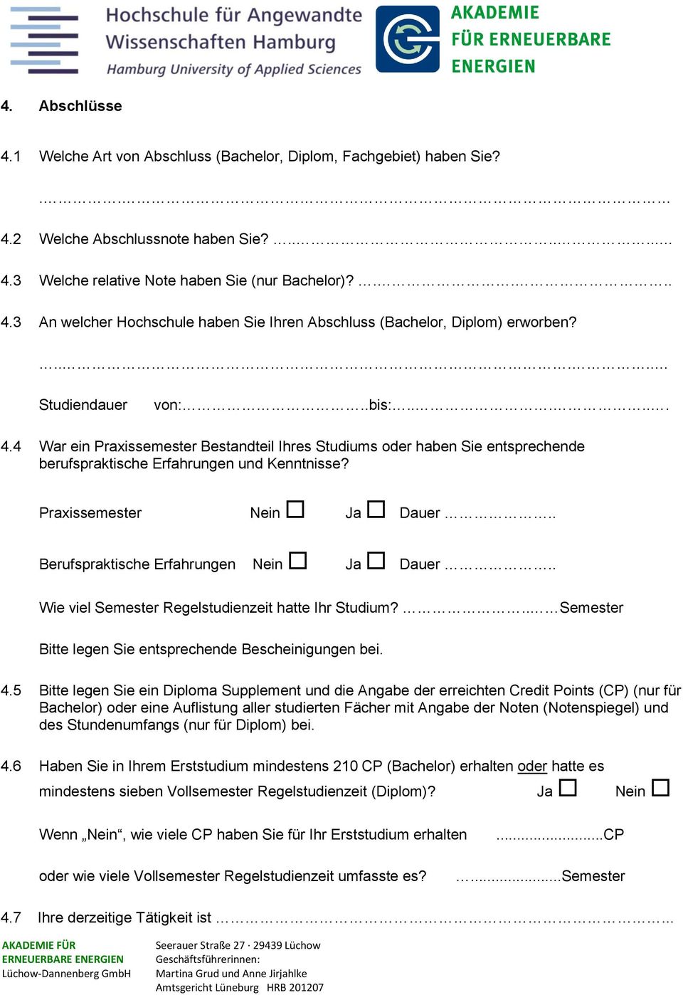 . Berufspraktische Erfahrungen Nein Ja Dauer.. Wie viel Semester Regelstudienzeit hatte Ihr Studium?.. Semester Bitte legen Sie entsprechende Bescheinigungen bei. 4.