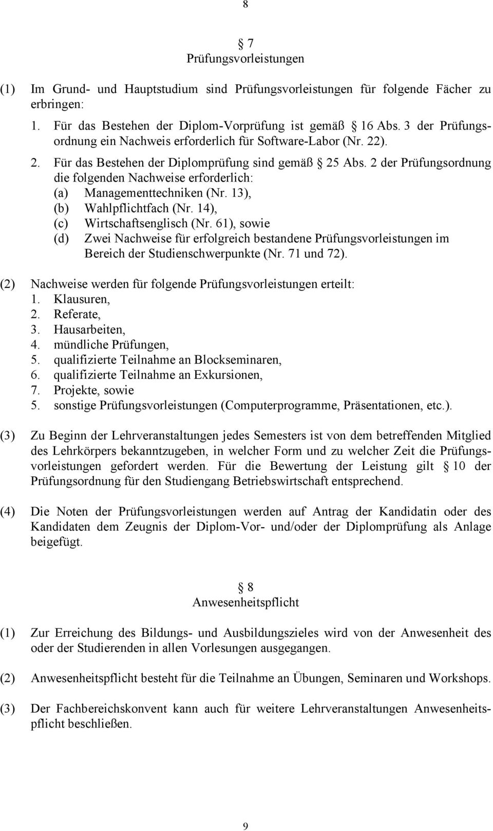 2 der Prüfungsordnung die folgenden Nachweise erforderlich: (a) Managementtechniken (Nr. 13), (b) Wahlpflichtfach (Nr. 14), (c) (d) Wirtschaftsenglisch (Nr.