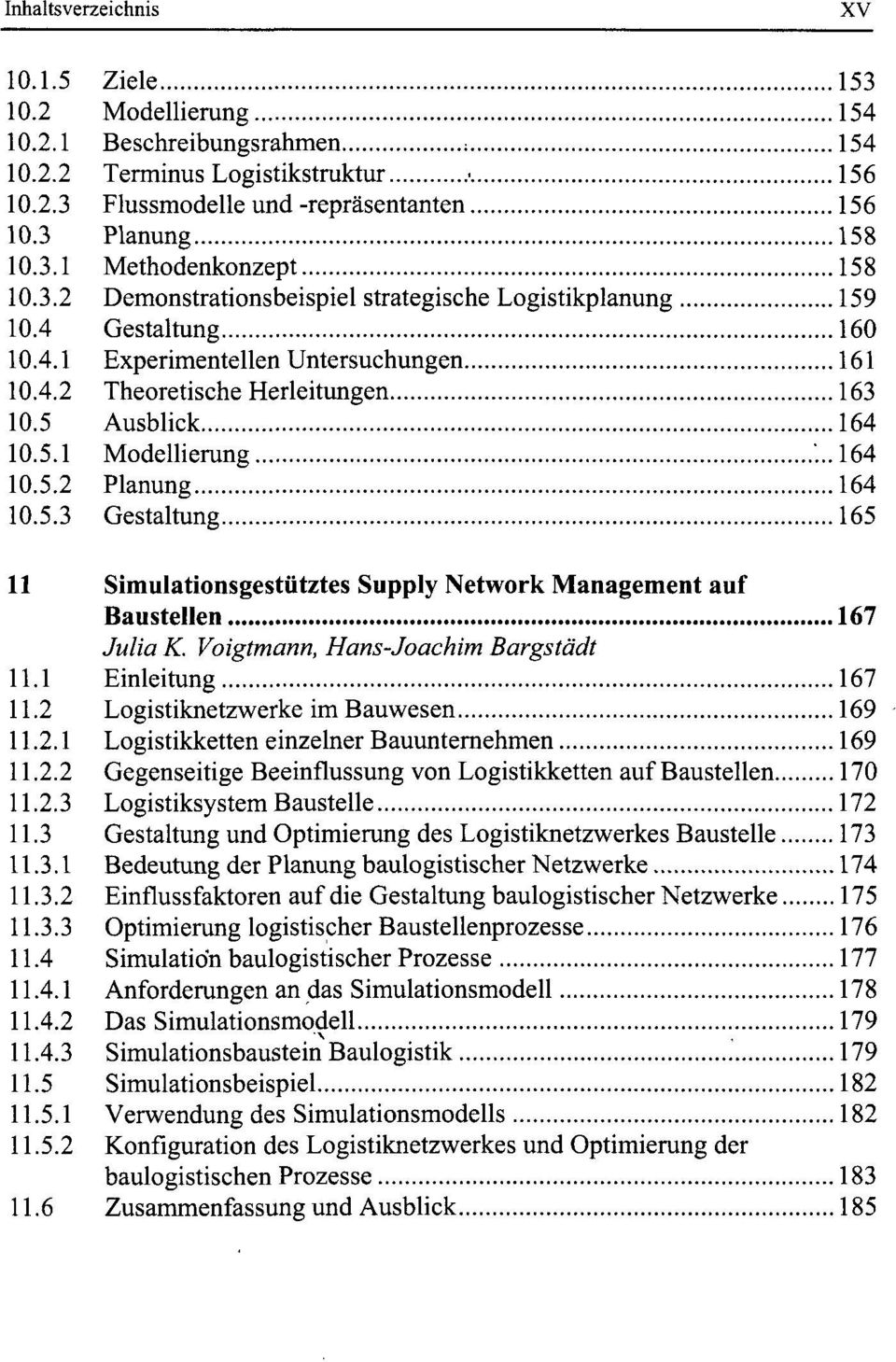 ..164 10.5.2 Planung 164 10.5.3 Gestaltung 165 11 Simulationsgestütztes Supply Network Management auf Baustellen 167 Julia K. Voigtmann, Hans-Joachim Bargstädt 11.1 Einleitung 167 11.