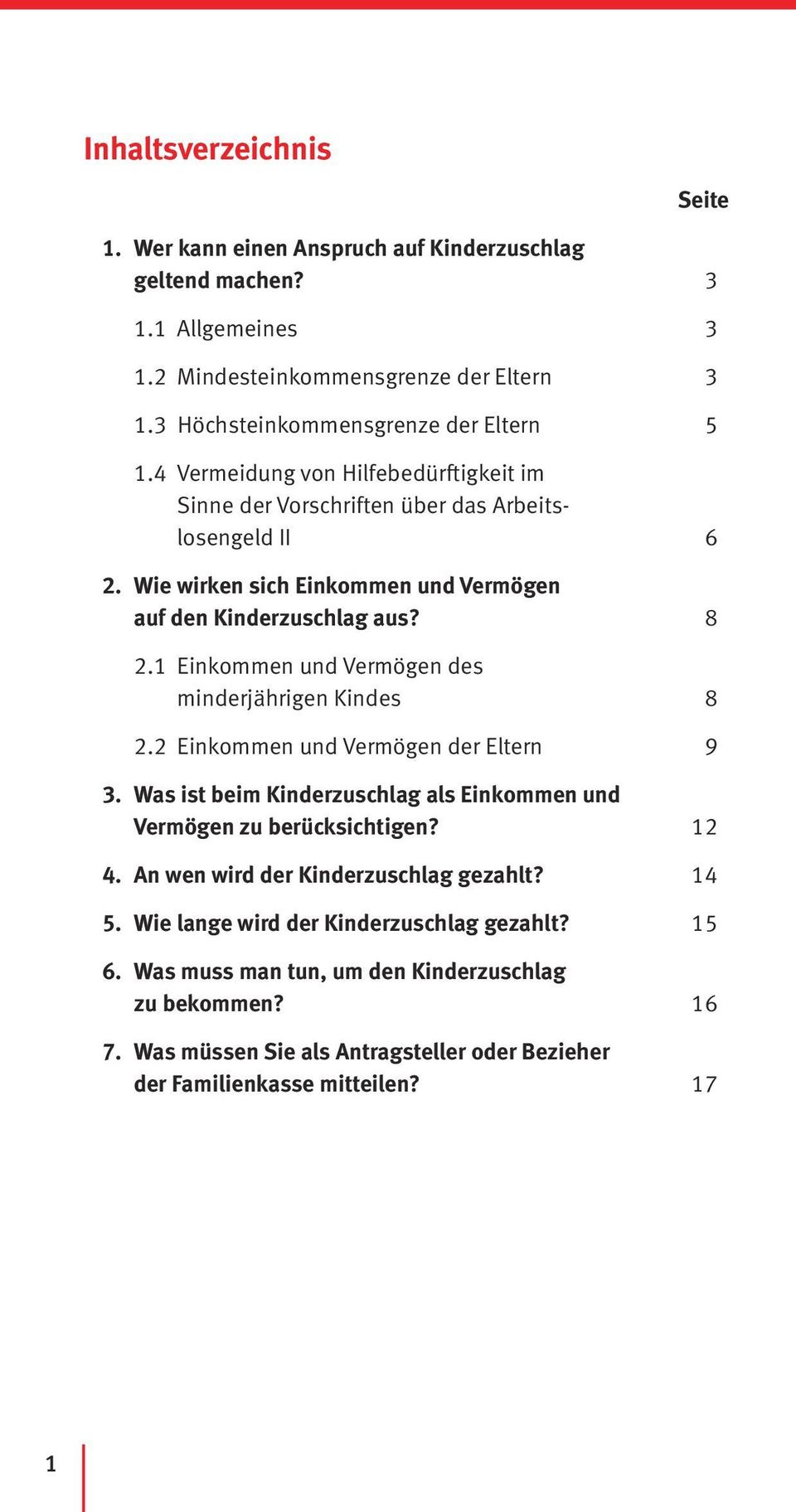 1 Einkommen und Vermögen des minderjährigen Kindes 8 2.2 Einkommen und Vermögen der Eltern 9 3. Was ist beim Kinderzuschlag als Einkommen und Vermögen zu berücksichtigen? 12 4.