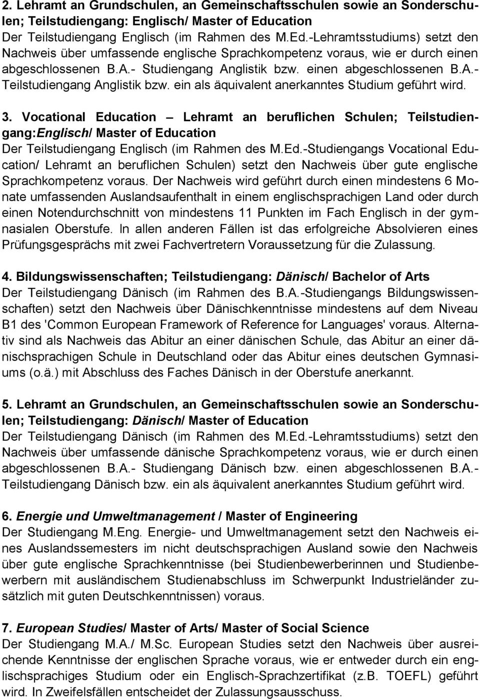 - Studiengang Anglistik bzw. einen abgeschlossenen B.A.- Teilstudiengang Anglistik bzw. ein als äquivalent anerkanntes Studium geführt wird. 3.