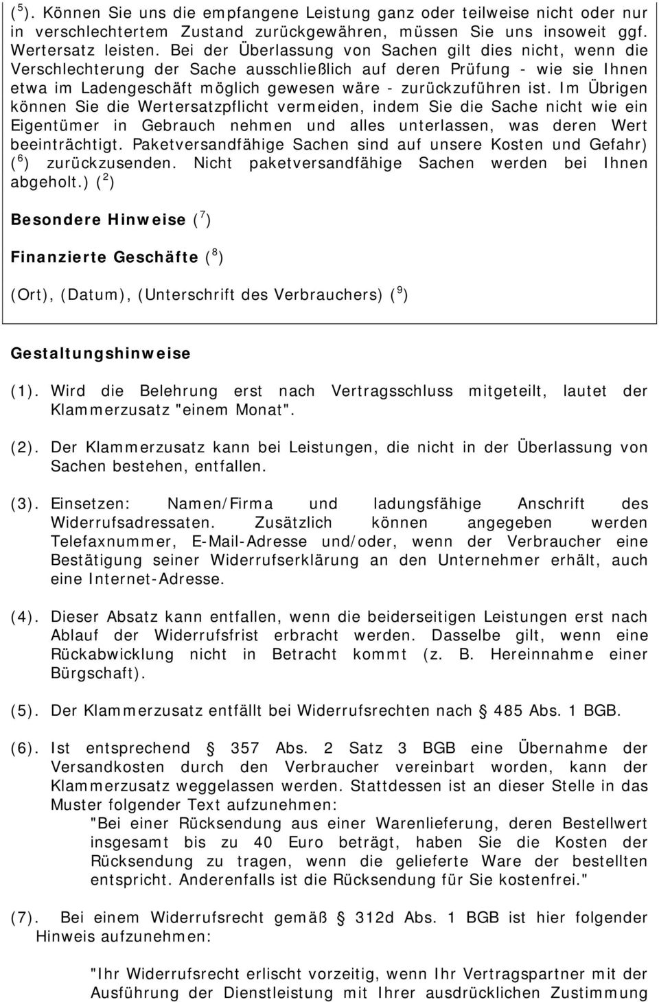 Im Übrigen können Sie die Wertersatzpflicht vermeiden, indem Sie die Sache nicht wie ein Eigentümer in Gebrauch nehmen und alles unterlassen, was deren Wert beeinträchtigt.