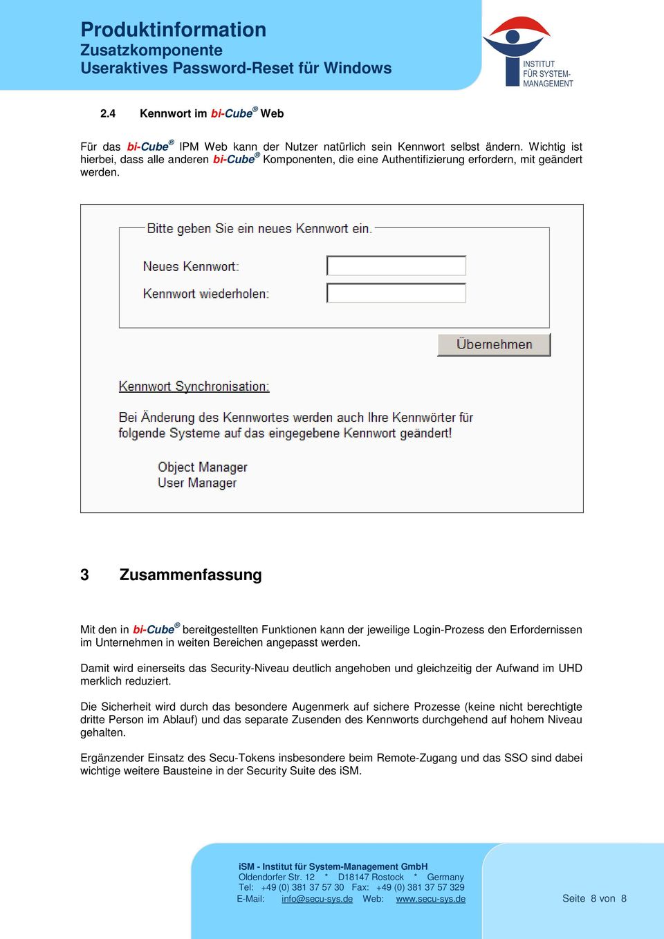 3 Zusammenfassung Mit den in bi-cube bereitgestellten Funktionen kann der jeweilige Login-Prozess den Erfordernissen im Unternehmen in weiten Bereichen angepasst werden.