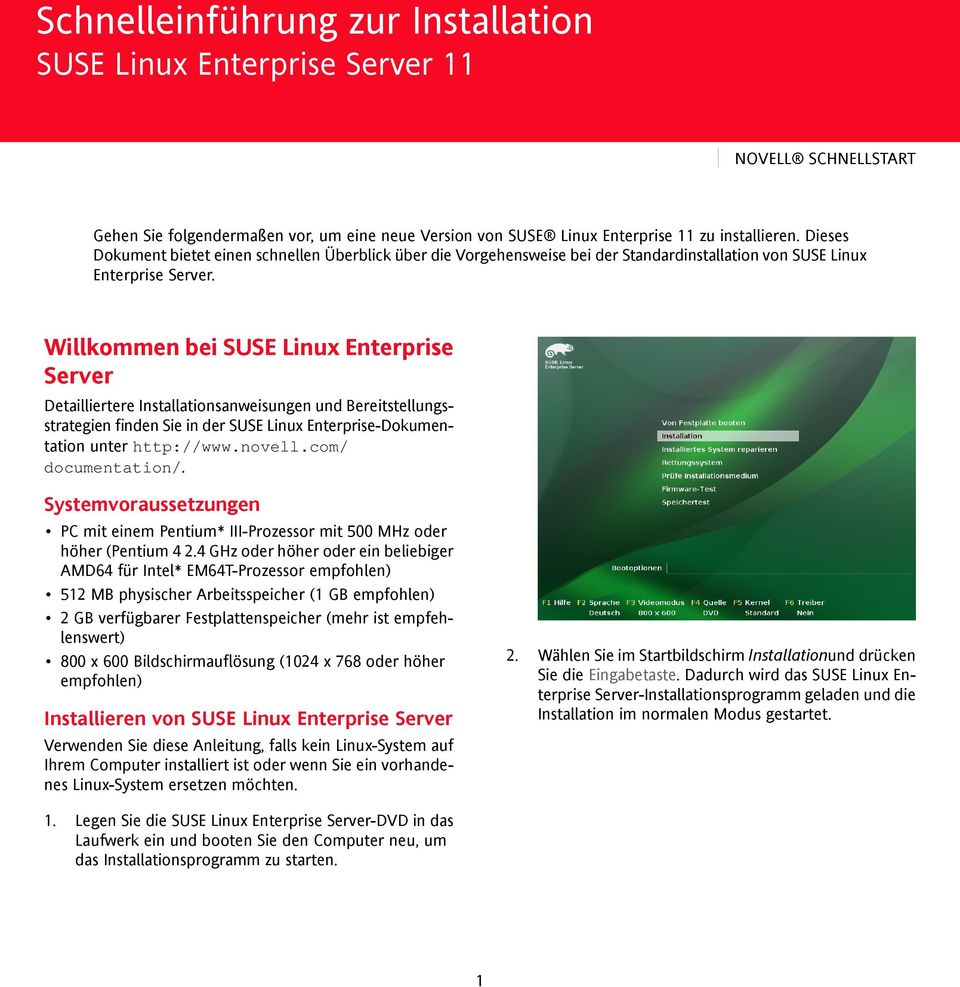 Willkommen bei SUSE Linux Enterprise Server Detailliertere Installationsanweisungen und Bereitstellungsstrategien finden Sie in der SUSE Linux Enterprise-Dokumentation unter http://www.novell.
