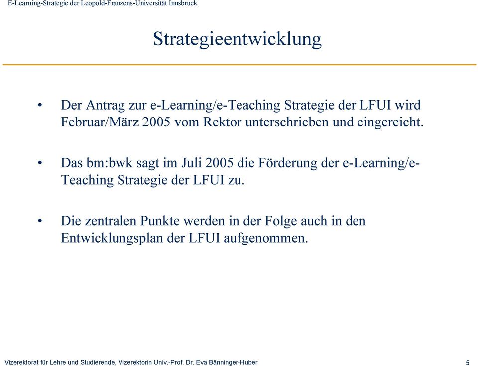 Das bm:bwk sagt im Juli 2005 die Förderung der e-learning/e- Teaching Strategie