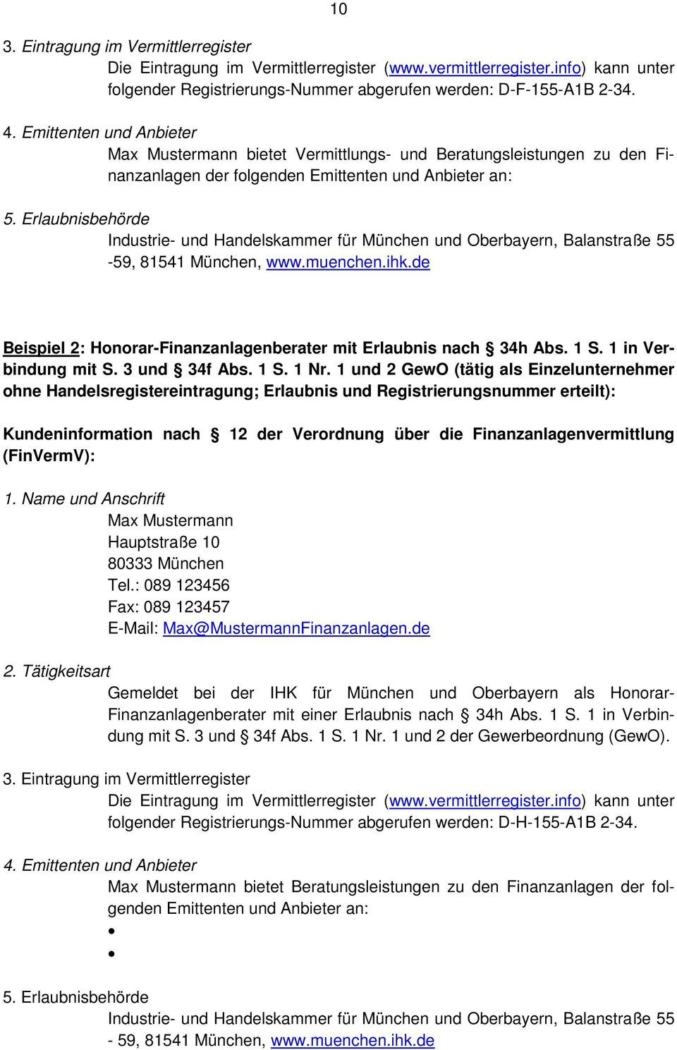Erlaubnisbehörde Industrie- und Handelskammer für München und Oberbayern, Balanstraße 55-59, 81541 München, www.muenchen.ihk.de Beispiel 2: Honorar-Finanzanlagenberater mit Erlaubnis nach 34h Abs.