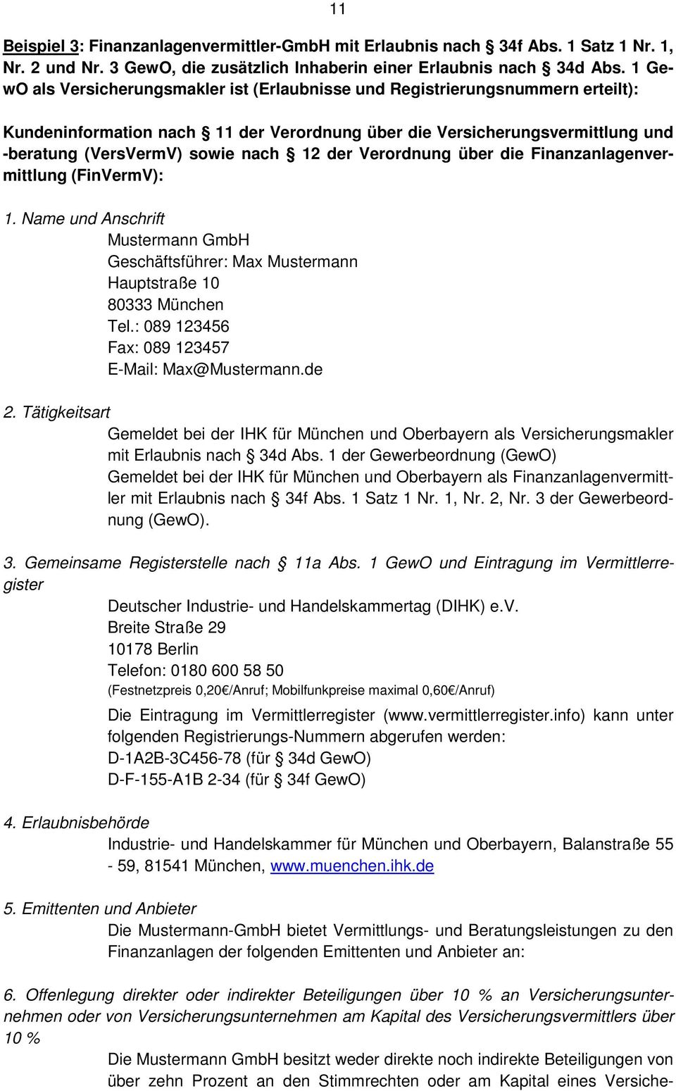 der Verordnung über die Finanzanlagenvermittlung (FinVermV): 1. Name und Anschrift Mustermann GmbH Geschäftsführer: Max Mustermann Hauptstraße 10 80333 München Tel.
