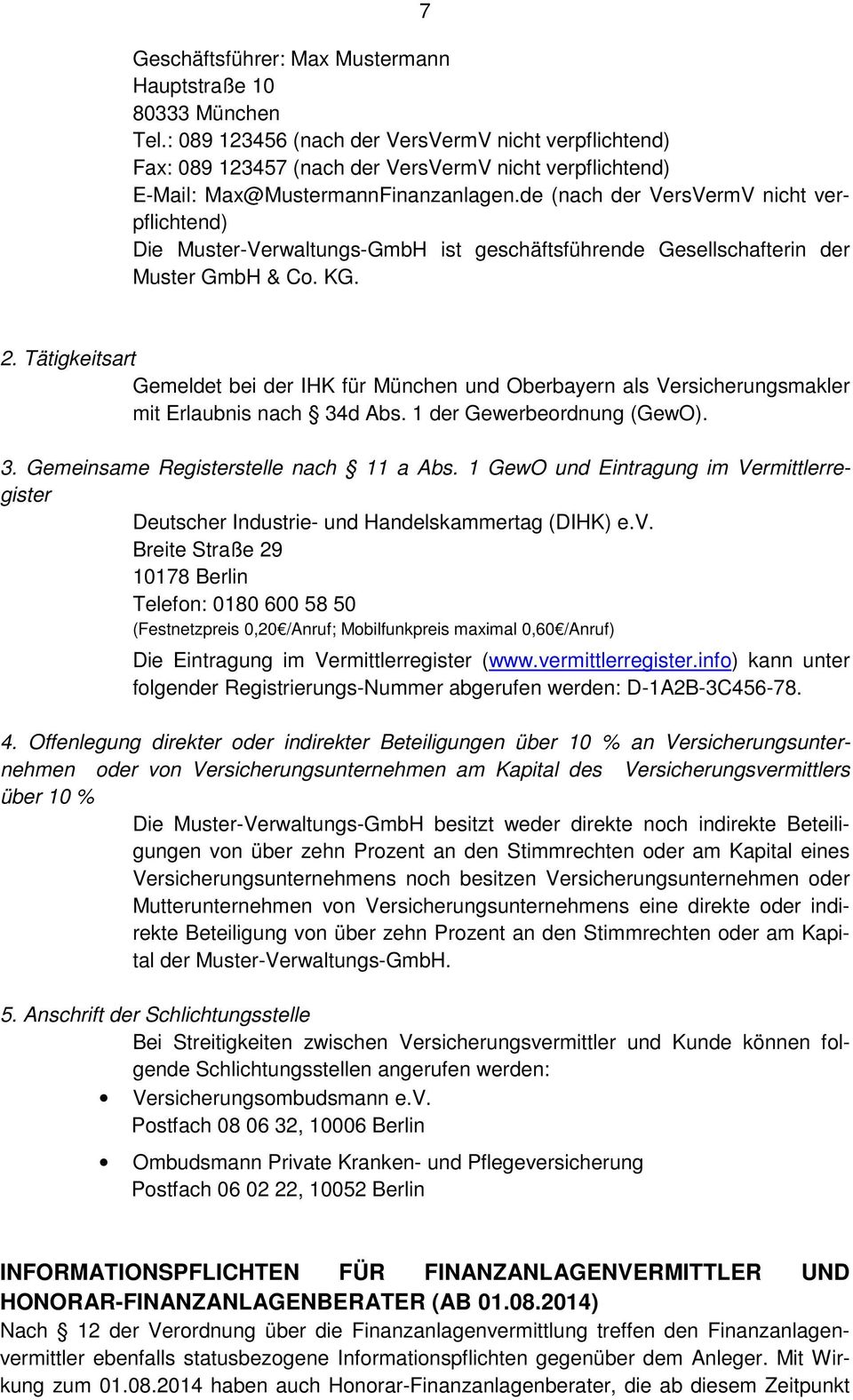 de (nach der VersVermV nicht verpflichtend) Die Muster-Verwaltungs-GmbH ist geschäftsführende Gesellschafterin der Muster GmbH & Co. KG. 2.