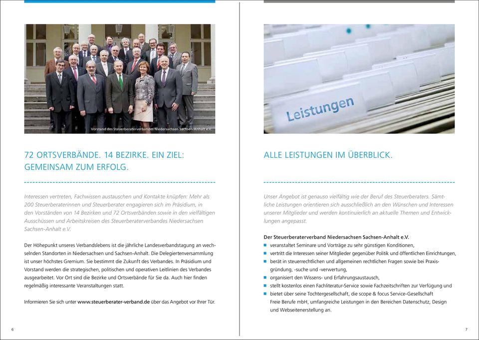 Ortsverbänden sowie in den vielfältigen Ausschüssen und Arbeitskreisen des Steuerberaterverbandes Niedersachsen Sachsen-Anhalt e.v. Der Höhepunkt unseres Verbandslebens ist die jährliche Landesverbandstagung an wechselnden Standorten in Niedersachsen und Sachsen-Anhalt.