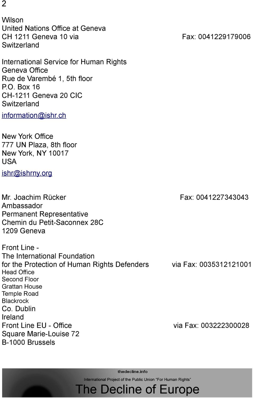 Joachim Rücker Fax: 0041227343043 Ambassador Permanent Representative Chemin du Petit-Saconnex 28C 1209 Geneva Front Line - The International Foundation for the Protection of