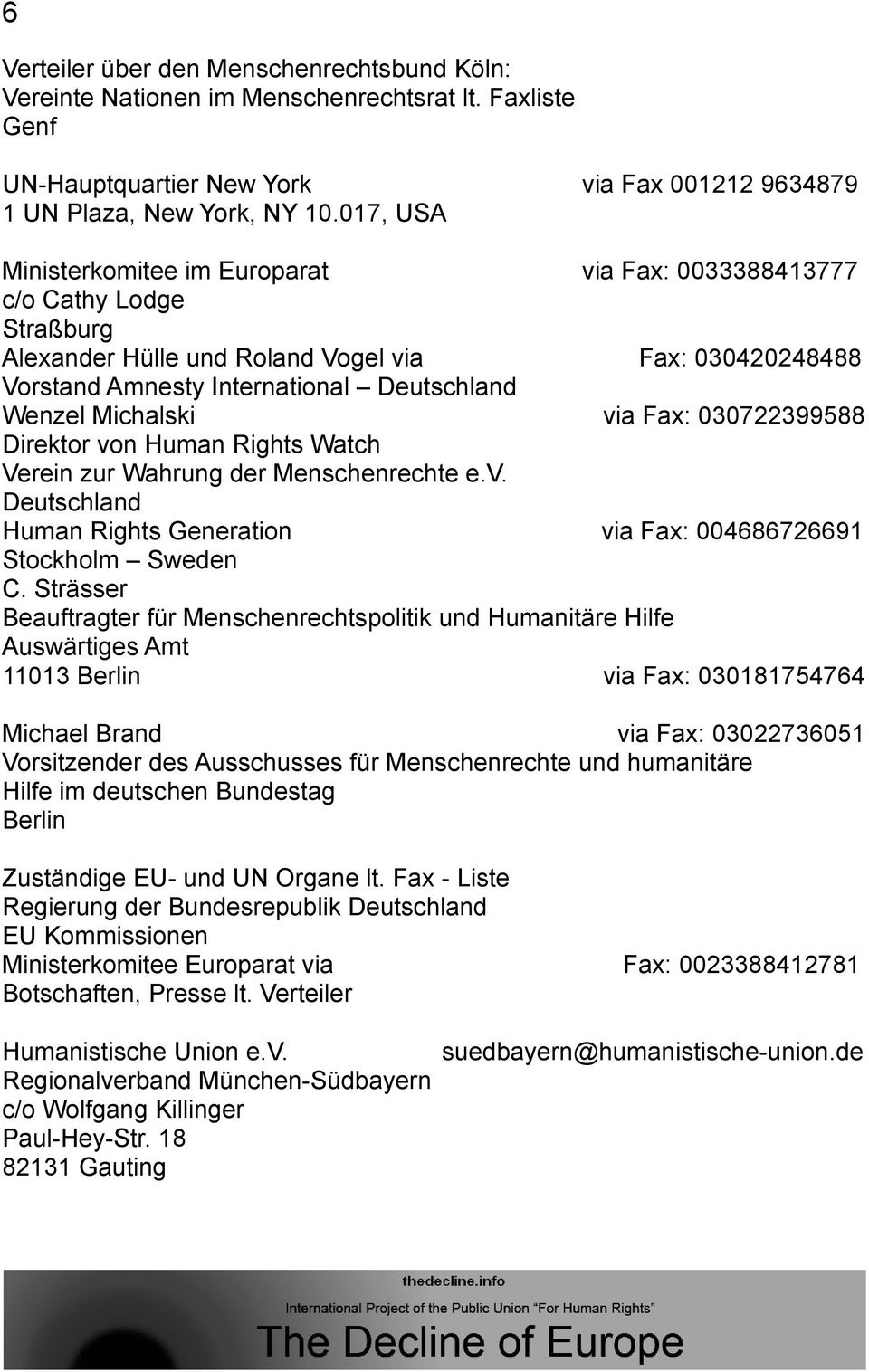 Michalski via Fax: 030722399588 Direktor von Human Rights Watch Verein zur Wahrung der Menschenrechte e.v. Deutschland Human Rights Generation via Fax: 004686726691 Stockholm Sweden C.
