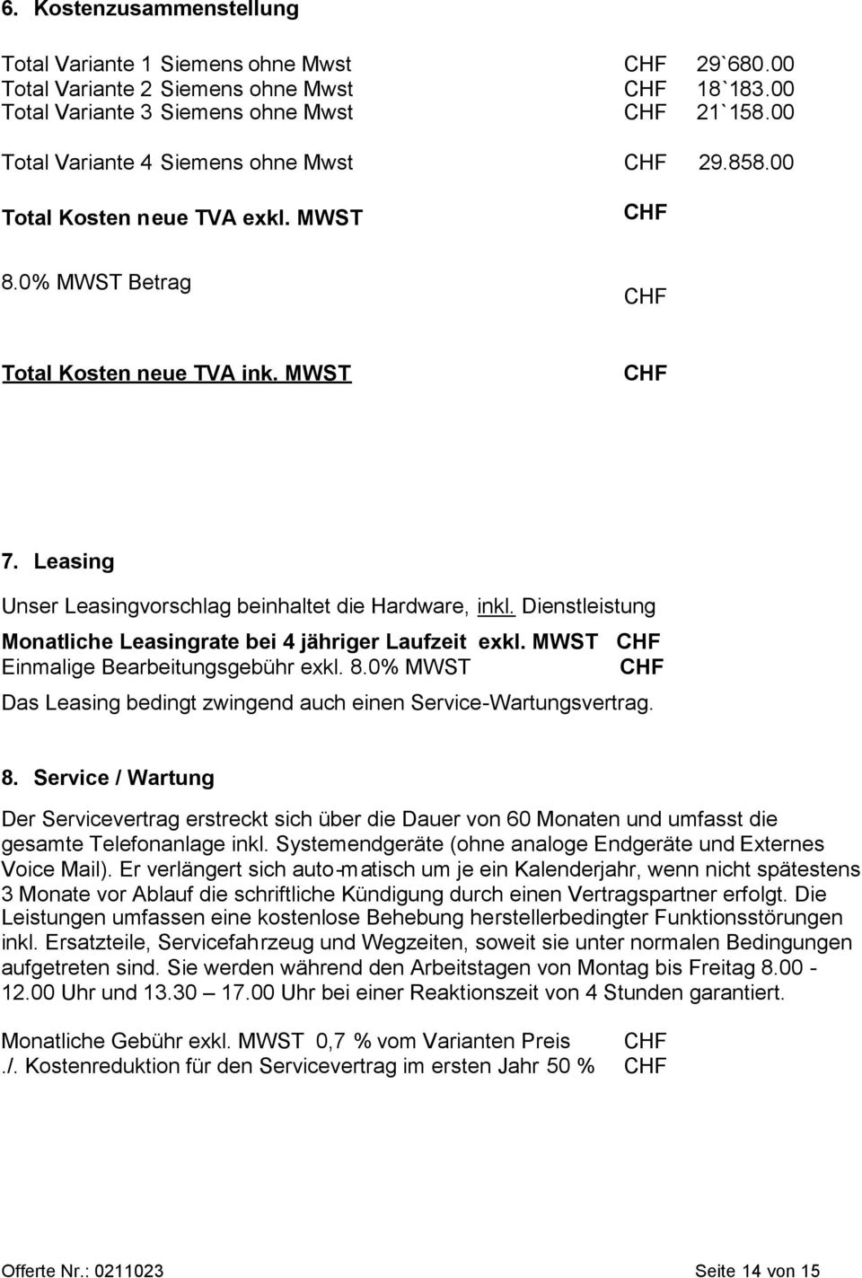 Dienstleistung Monatliche Leasingrate bei 4 jähriger Laufzeit exkl. MWST Einmalige Bearbeitungsgebühr exkl. 8.