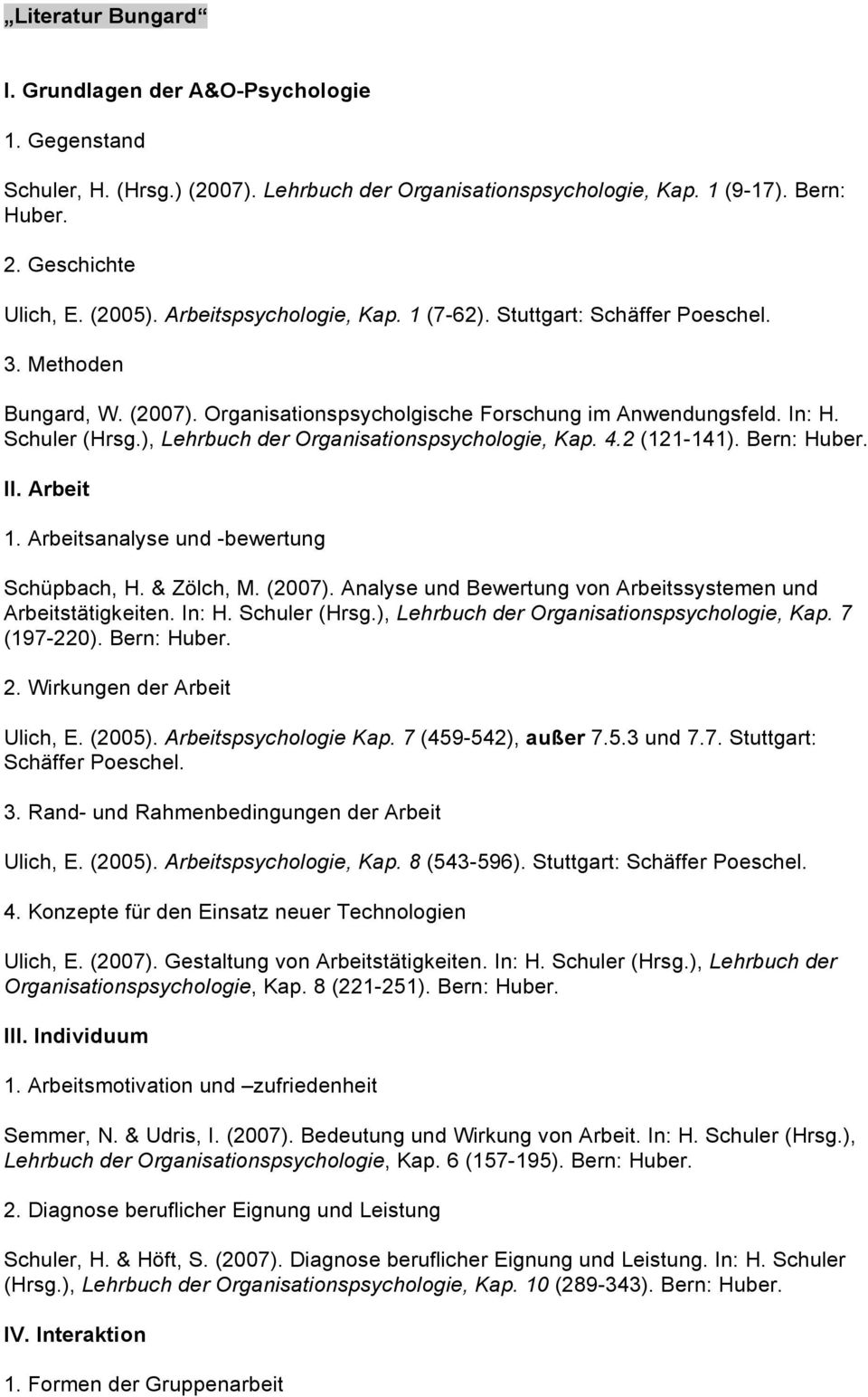 ), Lehrbuch der Organisationspsychologie, Kap. 4.2 (121-141). Bern: II. Arbeit 1. Arbeitsanalyse und -bewertung Schüpbach, H. & Zölch, M. (2007).